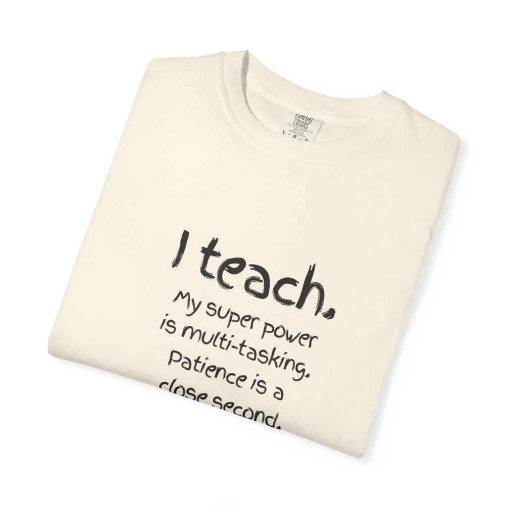 I Teach Teacher T-Shirt — “I teach. My super power is multi-tasking” Casual Educator Tee
