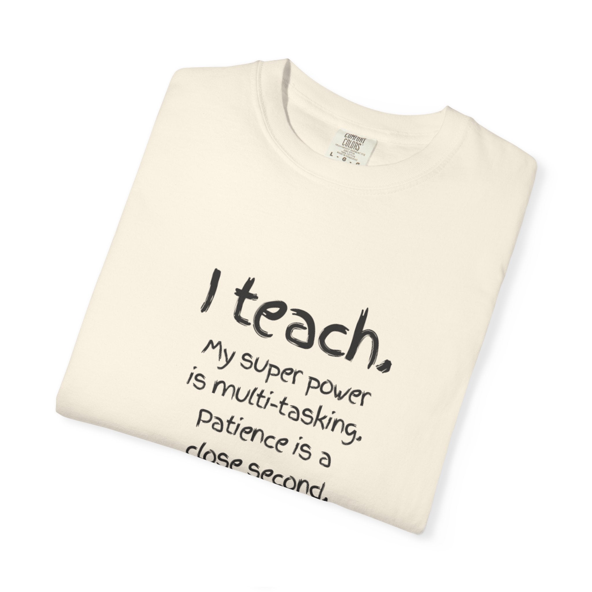I Teach Teacher T-Shirt — “I teach. My super power is multi-tasking” Casual Educator Tee