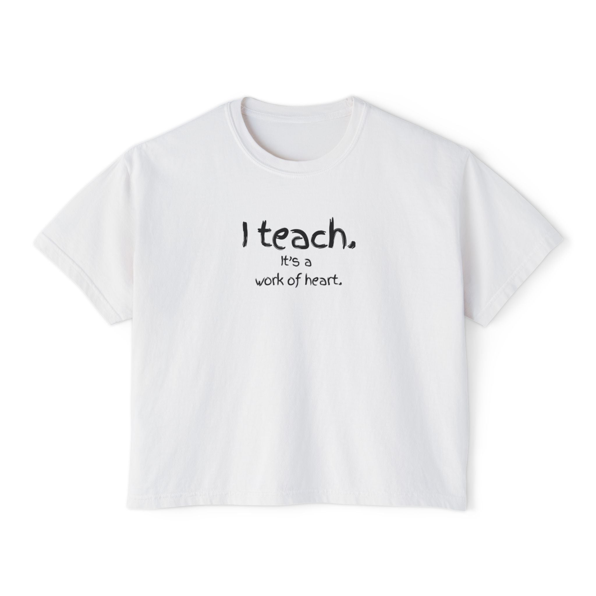 Teacher Boxy Tee — "I teach. It’s a work of heart." Minimal Front Text with Colorful Back Art