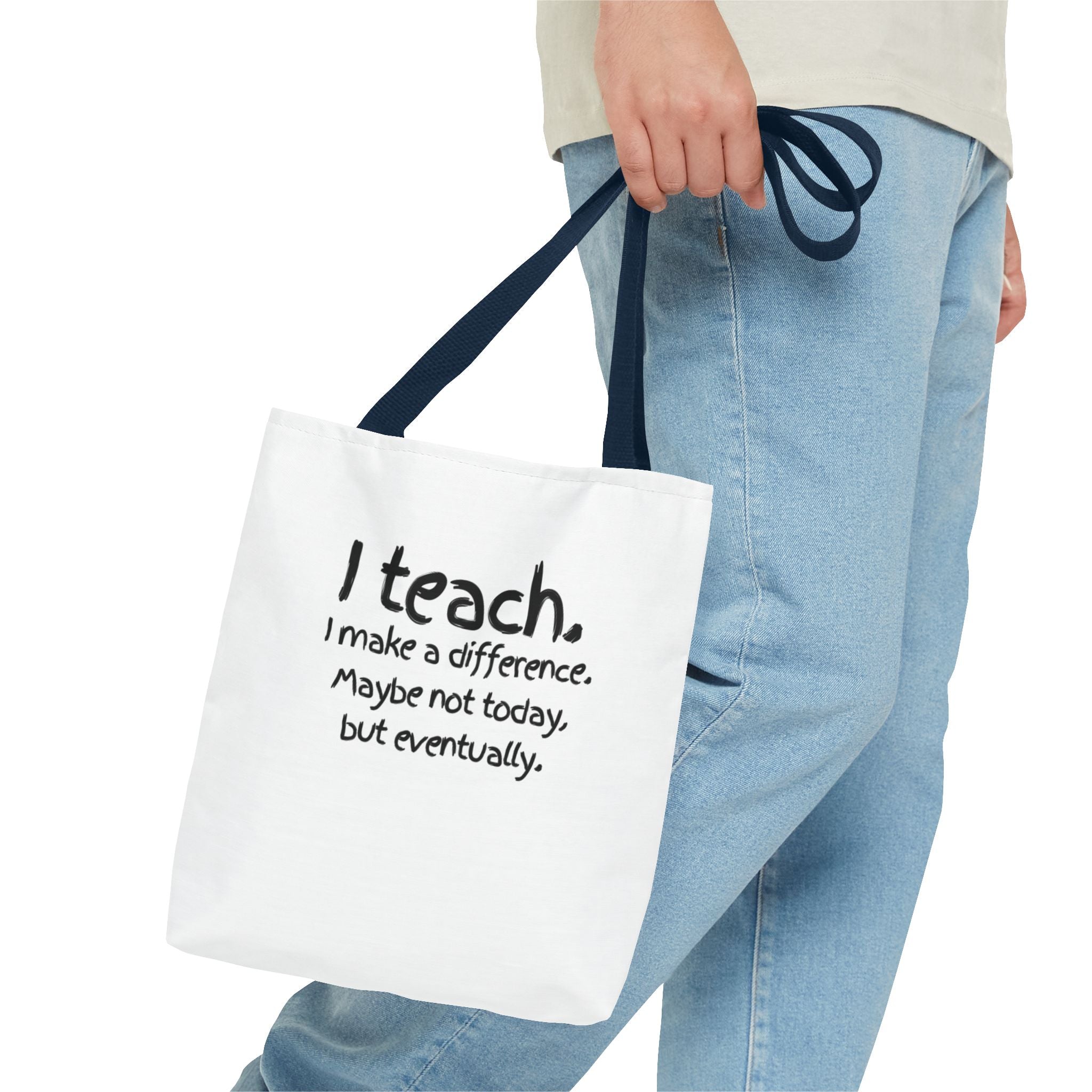 Teacher Tote Bag — "I teach. I make a difference. Maybe not today, but eventually."