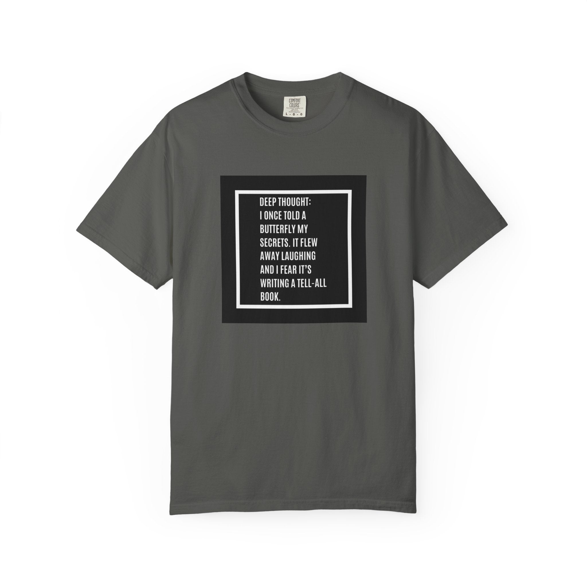 T-Shirt — "Deep Thought: I Once Told a Butterfly" Funny Quote Graphic Tee
