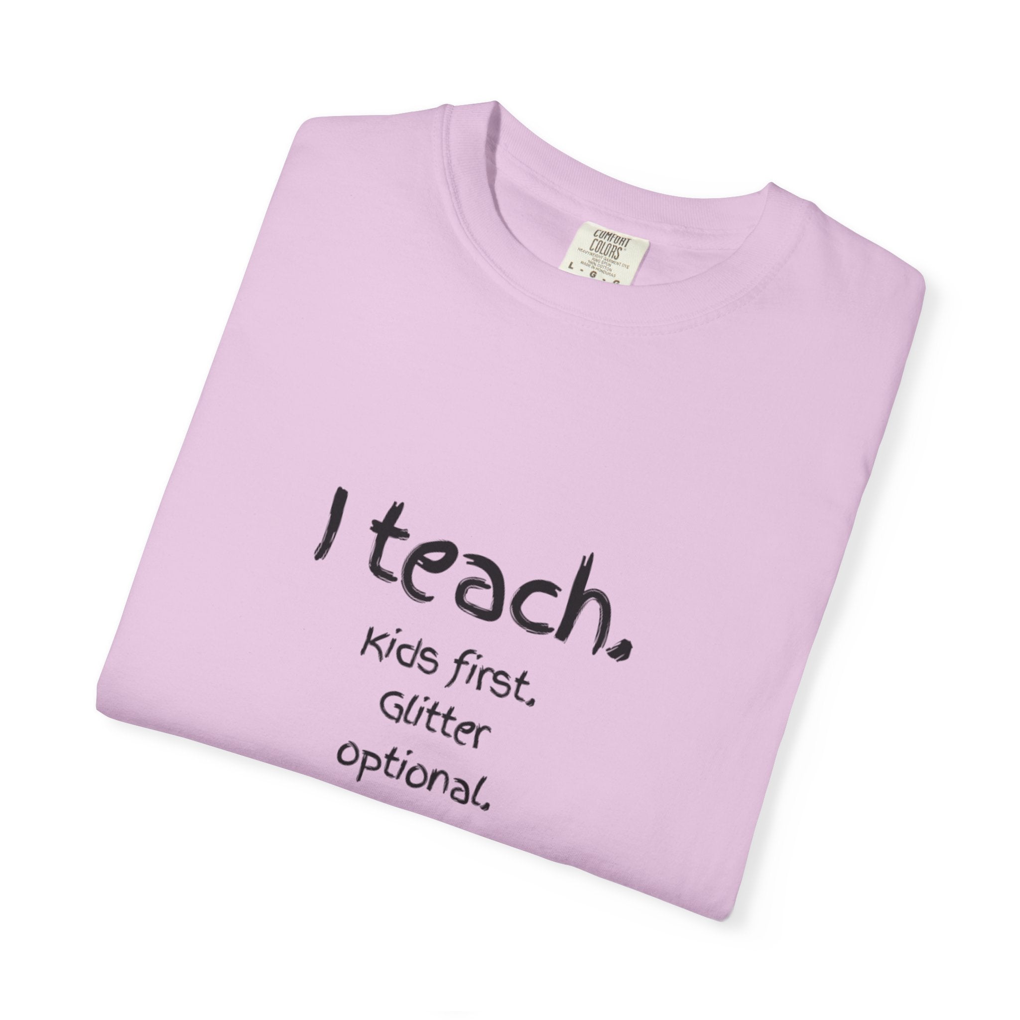 Teacher T-Shirt — "I teach. Kids first. Glitter optional." (Original Art Back)
