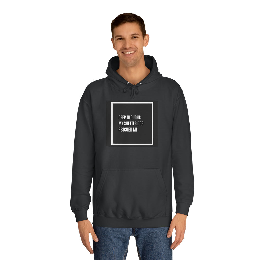 Hoodie — "Deep Thought: My Shelter Dog Rescued Me" Rescue Dog Hooded Sweatshirt