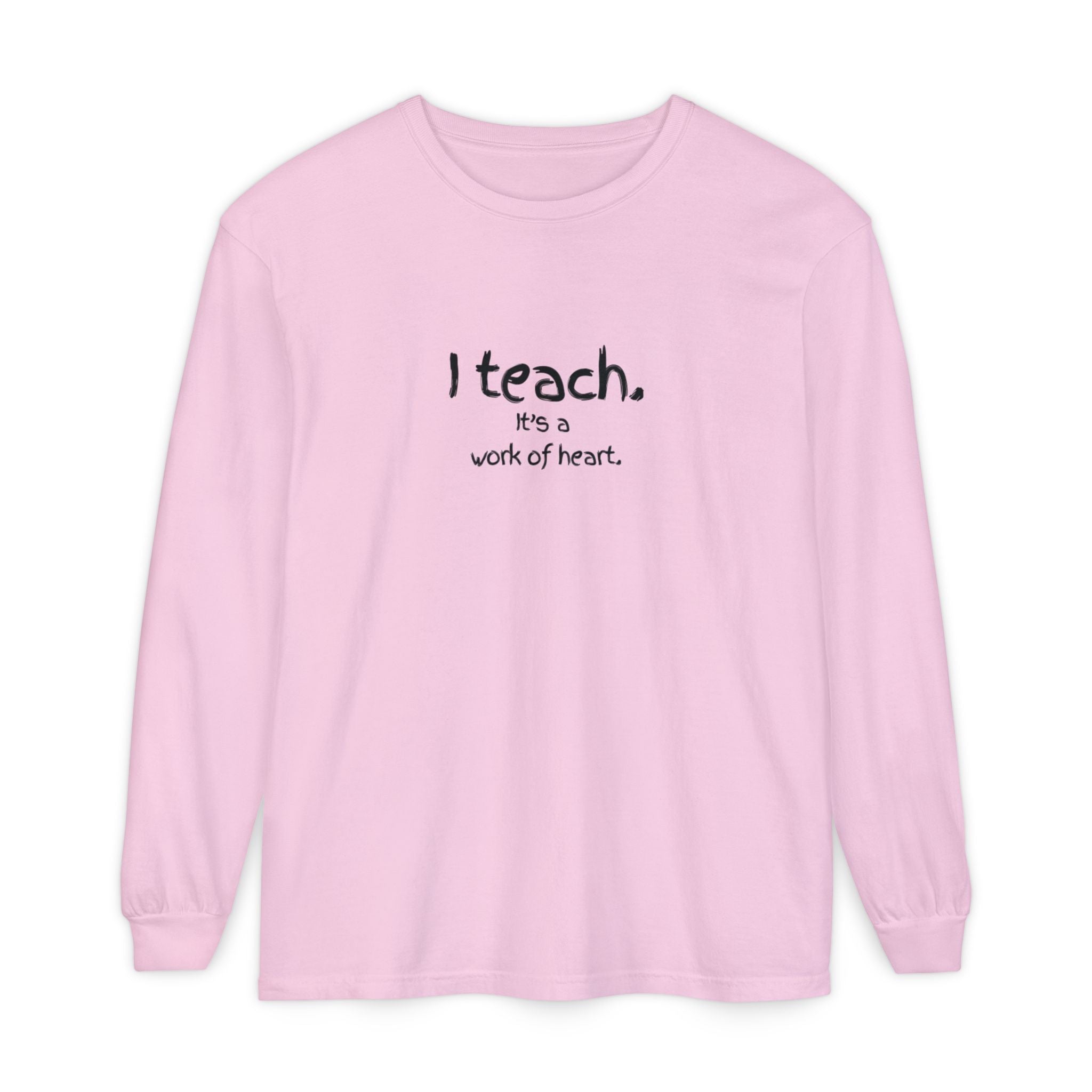 I Teach — 'It's a Work of Heart' Long Sleeve Teacher T-Shirt