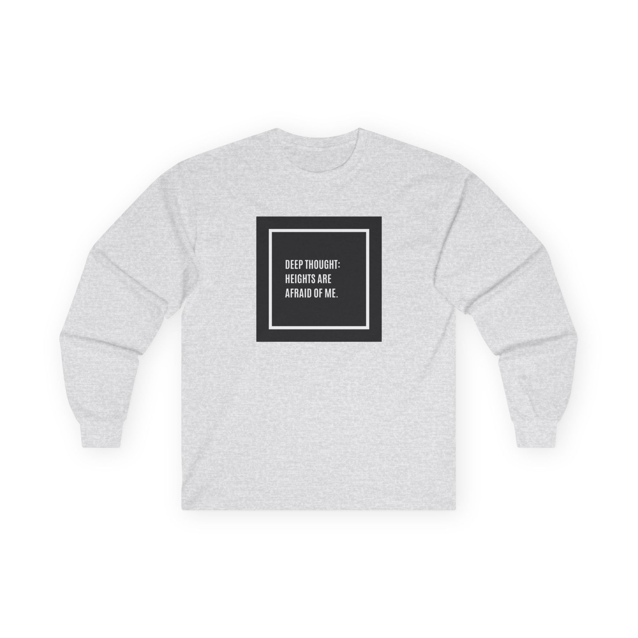 'Deep Thought: Heights Are Afraid of Me' Minimalist Quote Long Sleeve Tee