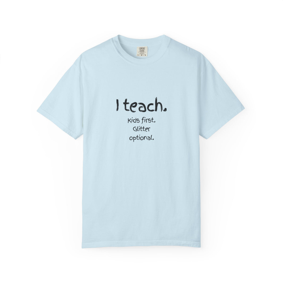 Teacher T-Shirt — "I teach. Kids first. Glitter optional." (Original Art Back)