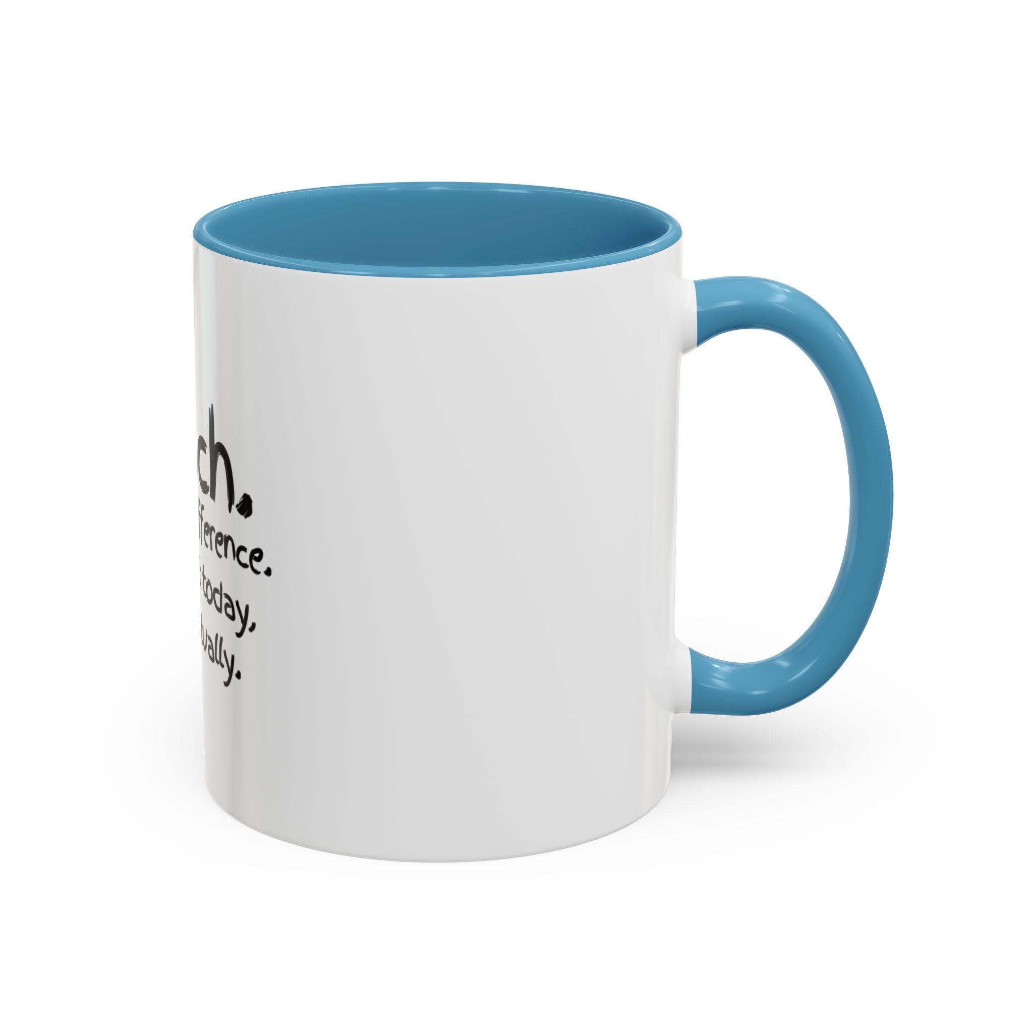 Teacher Mug — "I Teach. I Make a Difference. Maybe Not Today, But Eventually." Accent Coffee Cup