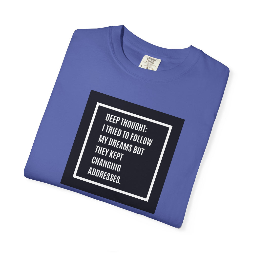 "Deep Thought: I Tried to Follow My Dreams" Minimal Quote Tee