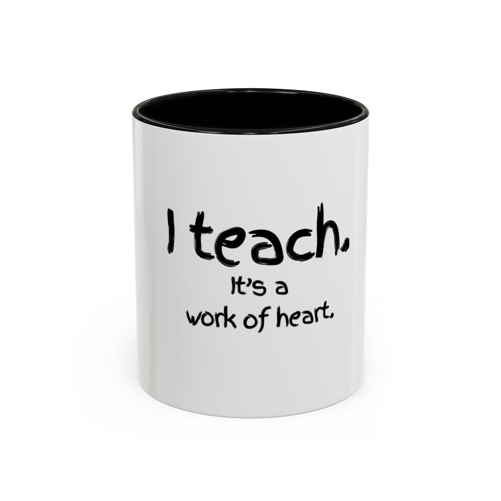 Teacher Coffee Mug — "I teach. It's a work of heart." Accent Black-Trim Mug (11/15oz)