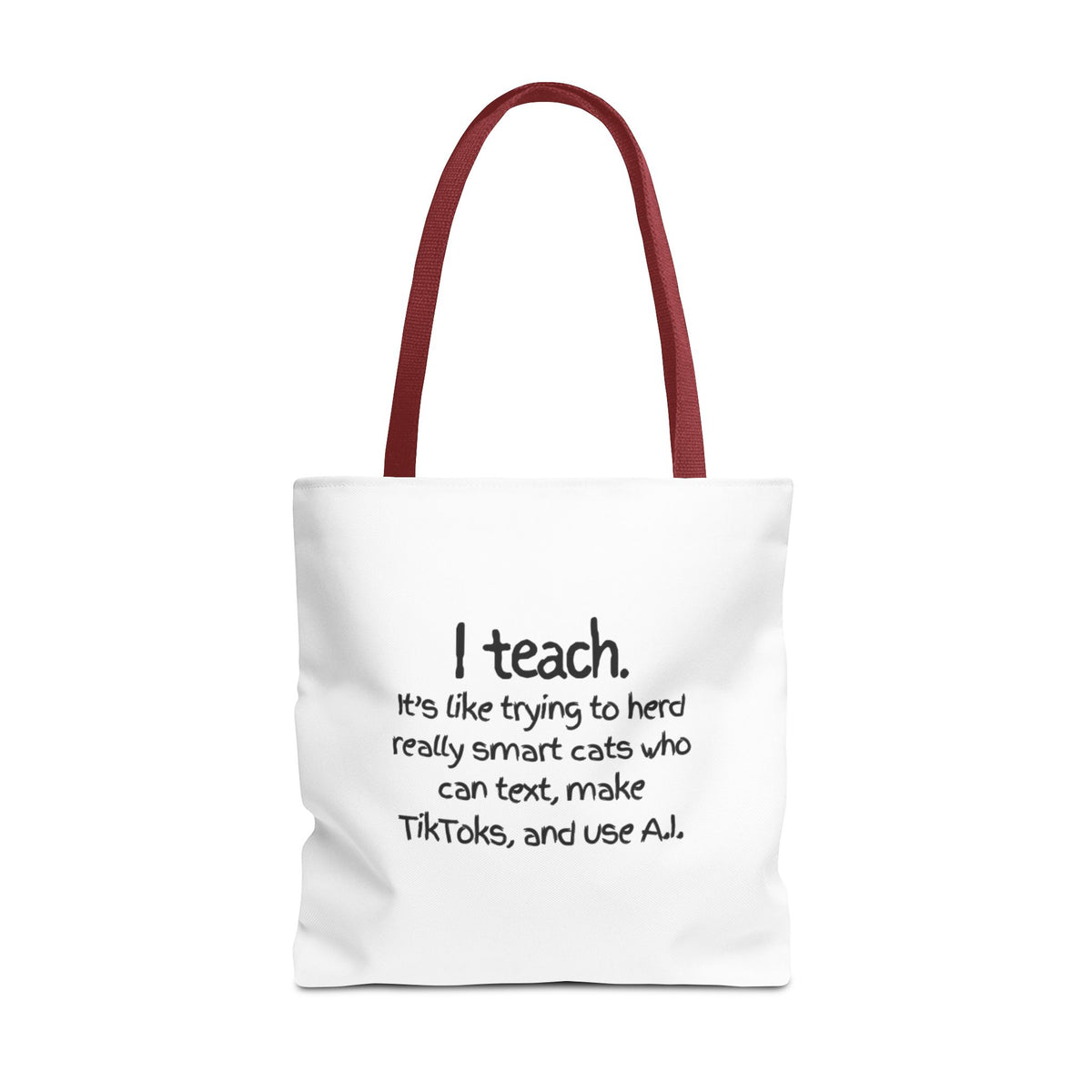 Teacher Tote Bag — “I teach. It’s like trying to herd really smart cats who can text, make TikToks, and use AI.”