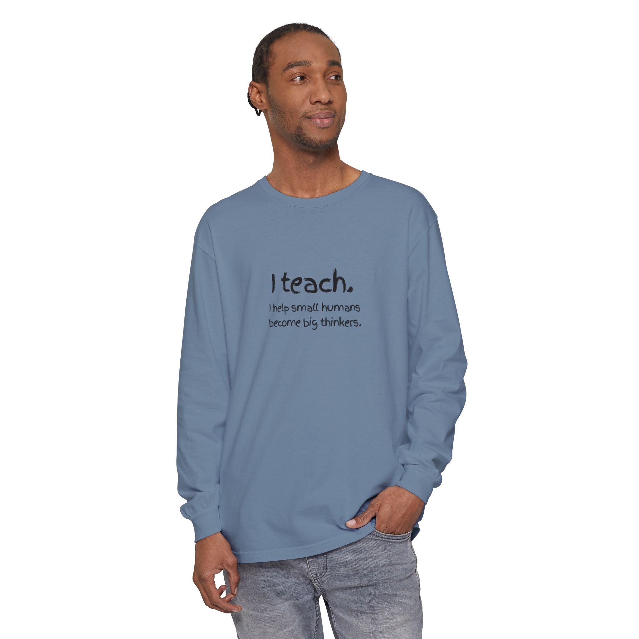 Teacher Long Sleeve T‑Shirt — “I teach. I help small humans become big thinkers.” with Colorful Original Art on Back