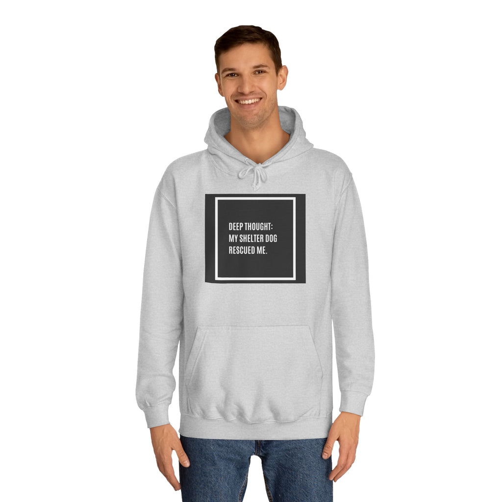 Hoodie — "Deep Thought: My Shelter Dog Rescued Me" Rescue Dog Hooded Sweatshirt
