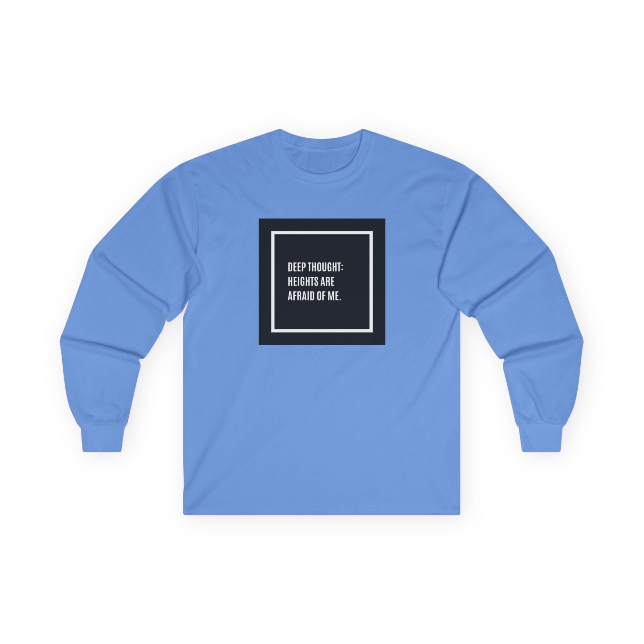 'Deep Thought: Heights Are Afraid of Me' Minimalist Quote Long Sleeve Tee