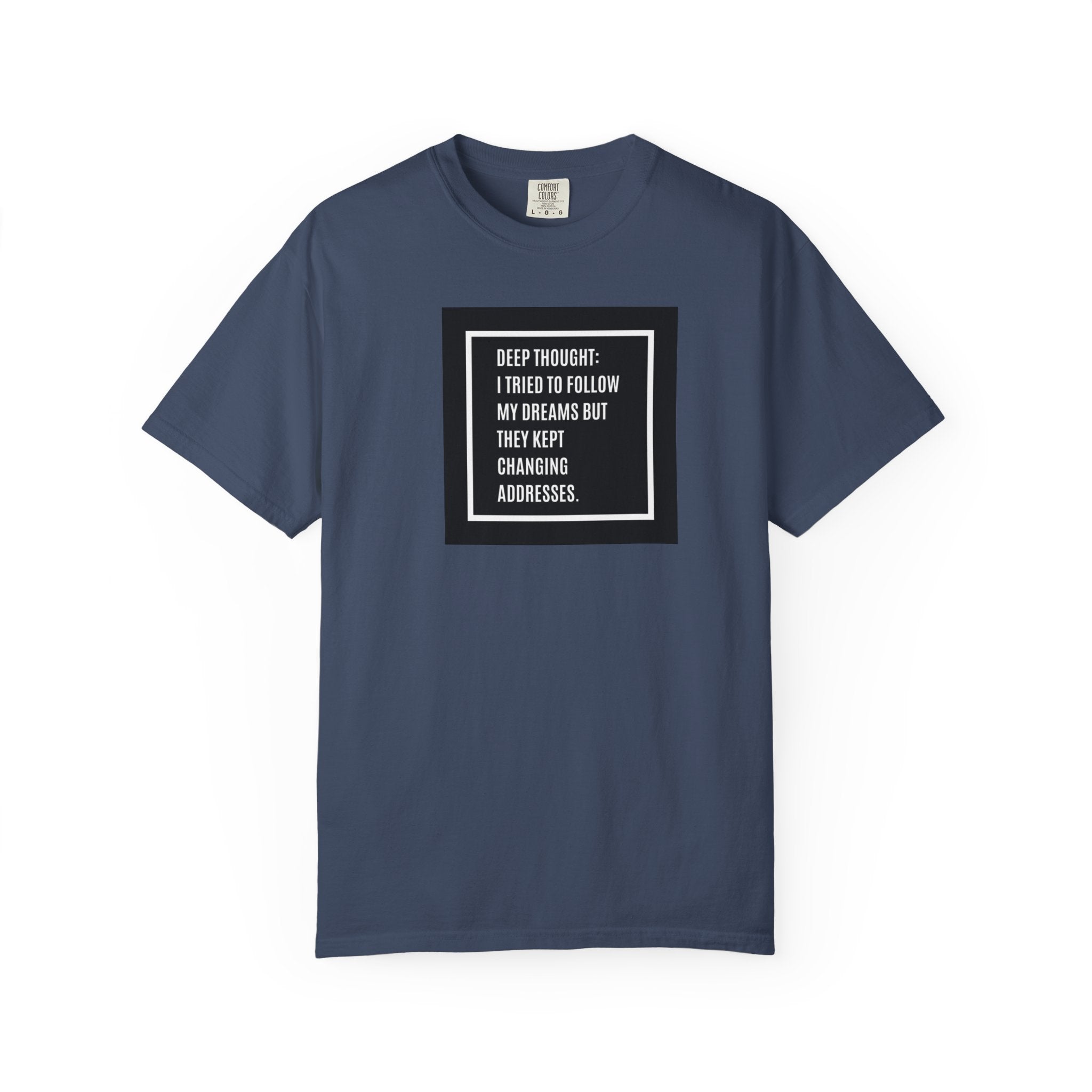"Deep Thought: I Tried to Follow My Dreams" Minimal Quote Tee