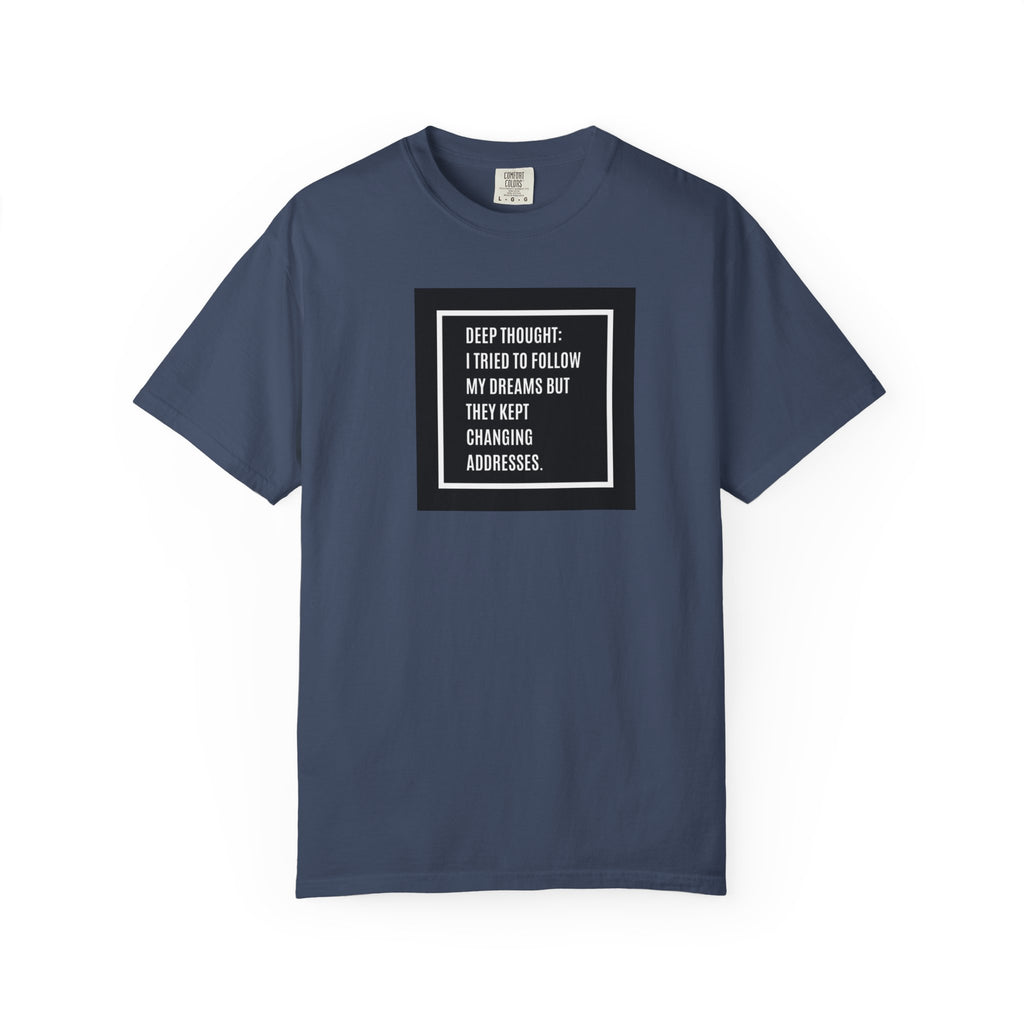 "Deep Thought: I Tried to Follow My Dreams" Minimal Quote Tee