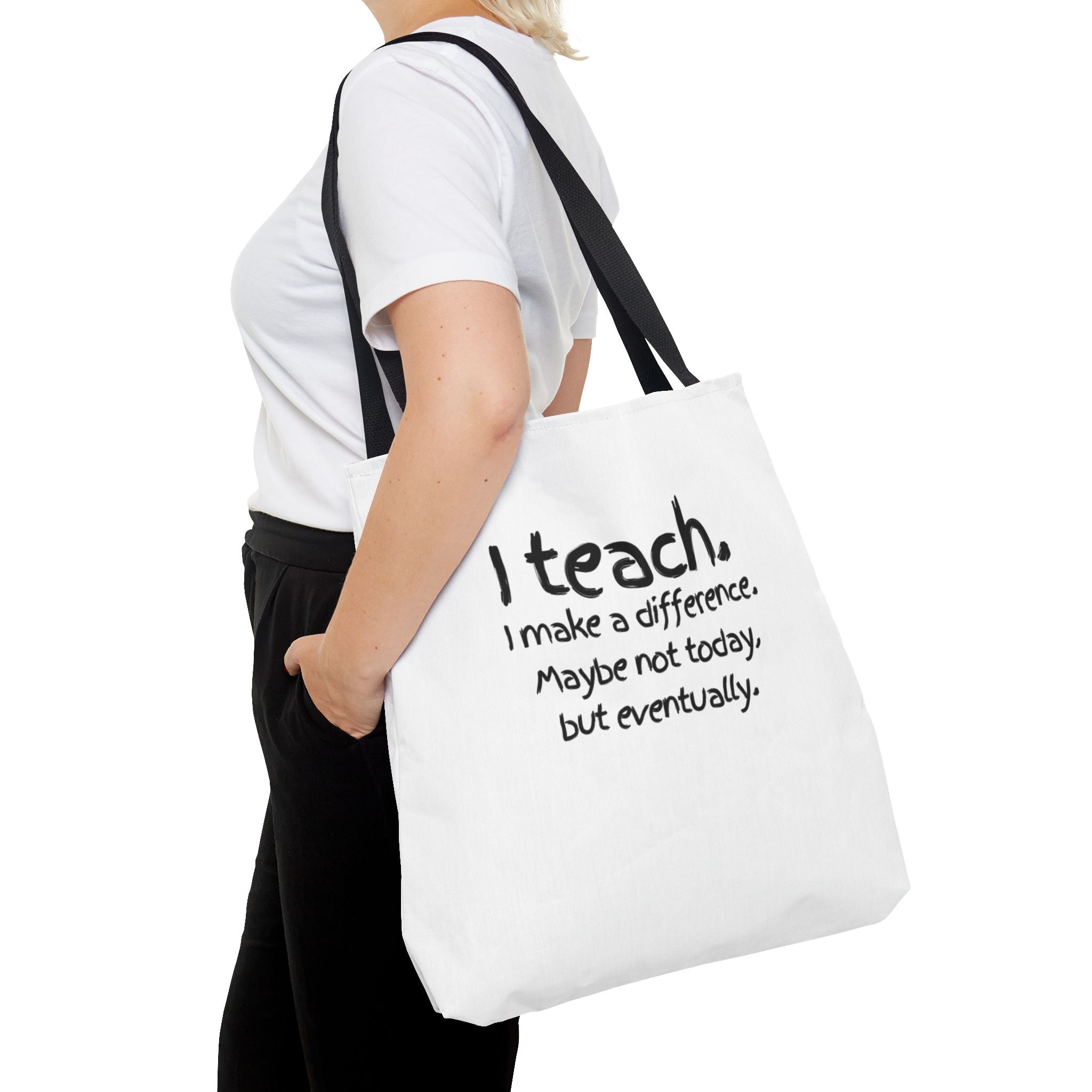 Teacher Tote Bag — "I teach. I make a difference. Maybe not today, but eventually."