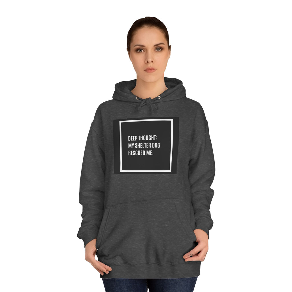 Hoodie — "Deep Thought: My Shelter Dog Rescued Me" Rescue Dog Hooded Sweatshirt