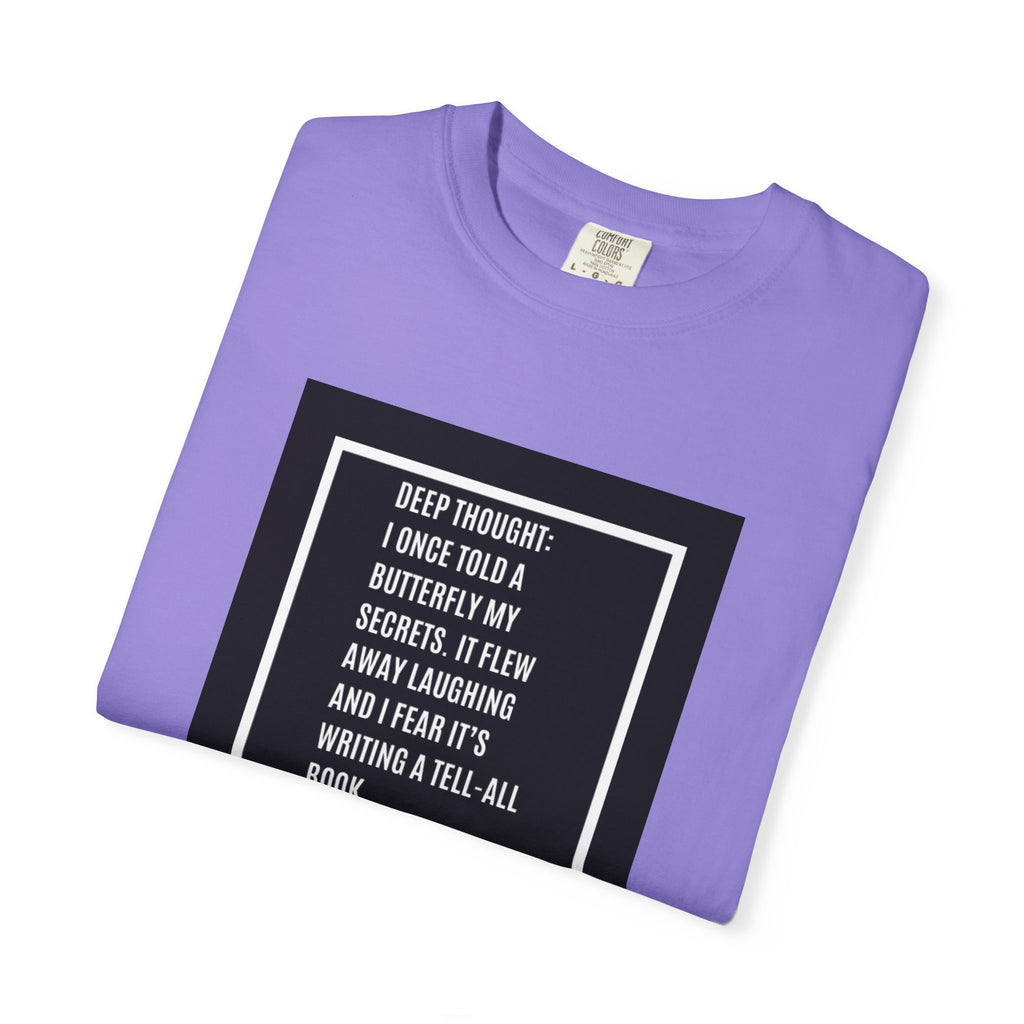 T-Shirt — "Deep Thought: I Once Told a Butterfly" Funny Quote Graphic Tee