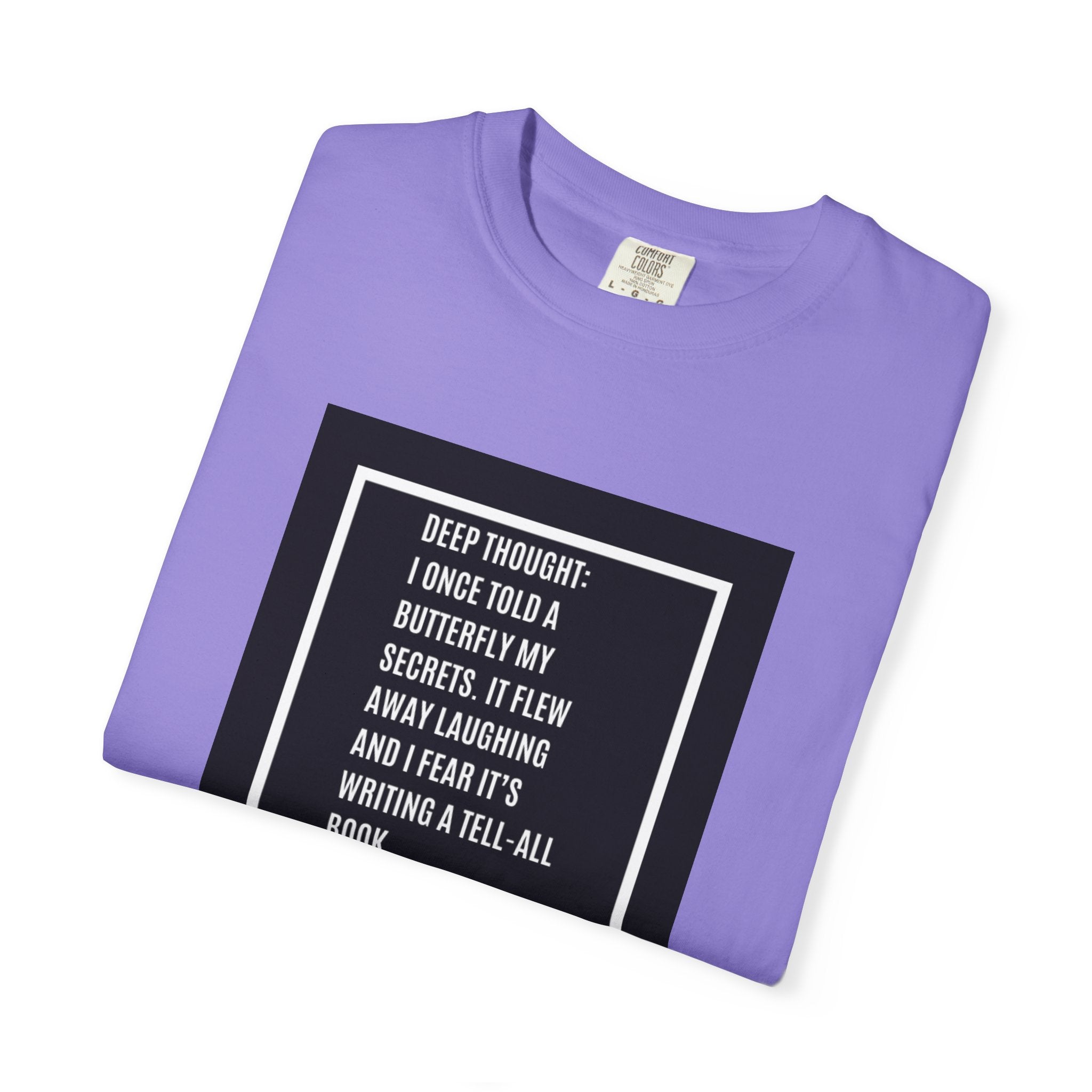 T-Shirt — "Deep Thought: I Once Told a Butterfly" Funny Quote Graphic Tee