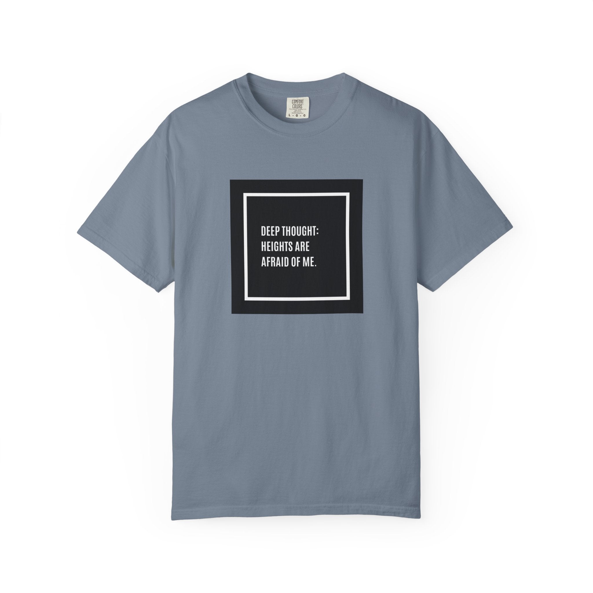 “Deep Thought: Heights Are Afraid of Me” T-Shirt