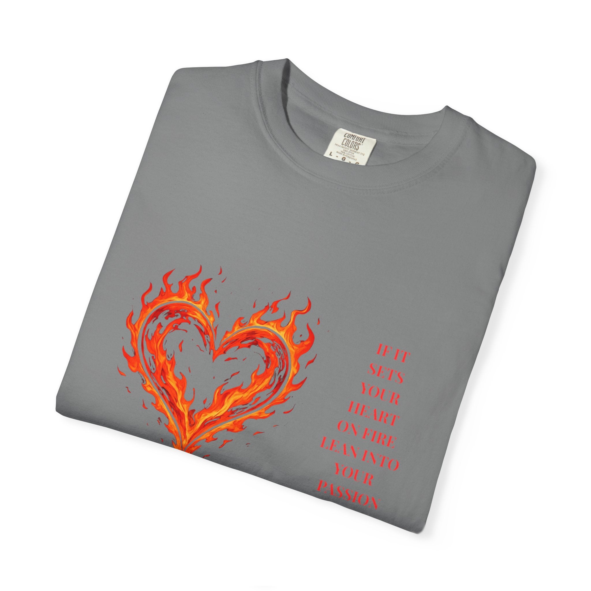 If It Sets Your Heart On Fire Lean Into Your Passion: Flaming Heart Graphic Tee