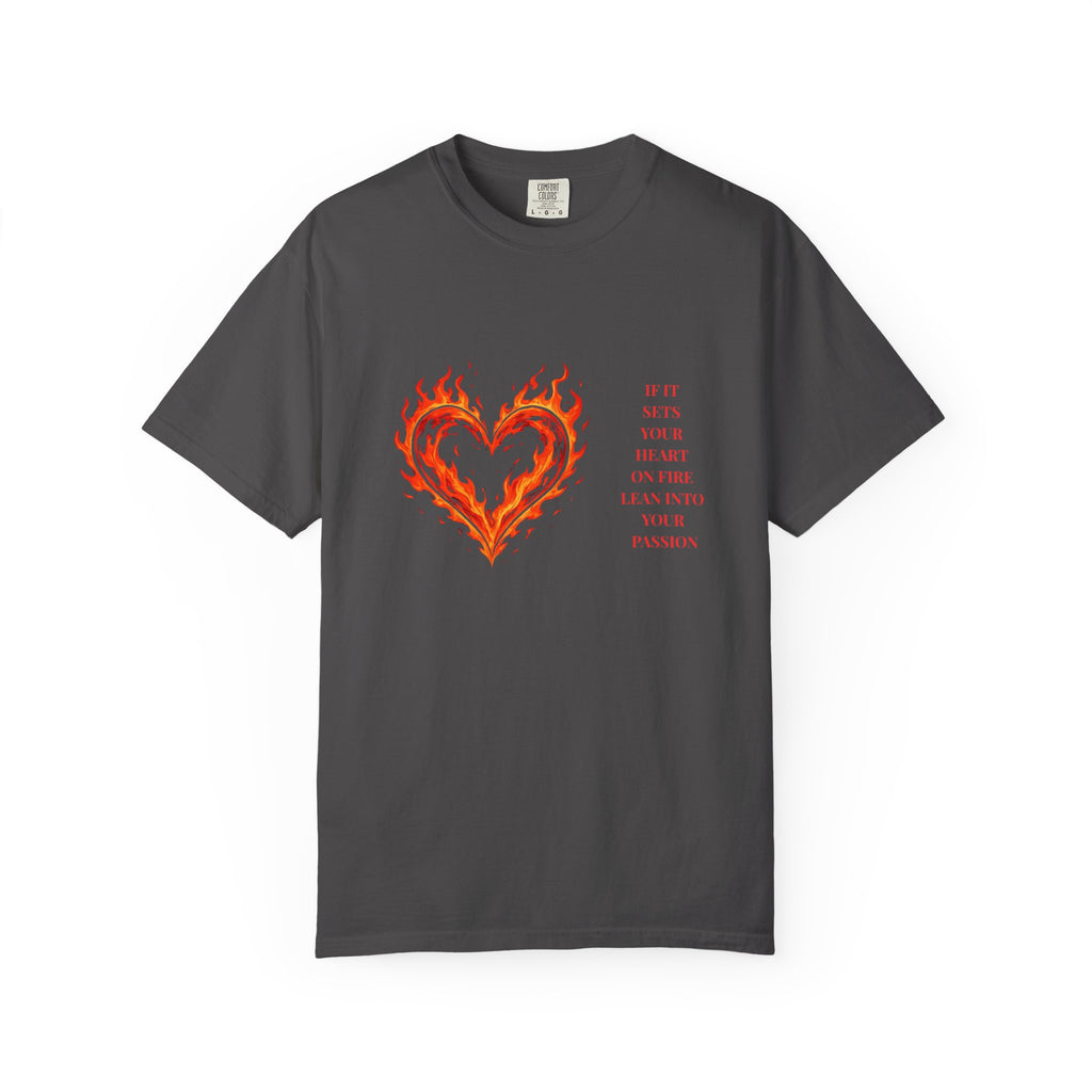 If It Sets Your Heart On Fire Lean Into Your Passion: Flaming Heart Graphic Tee