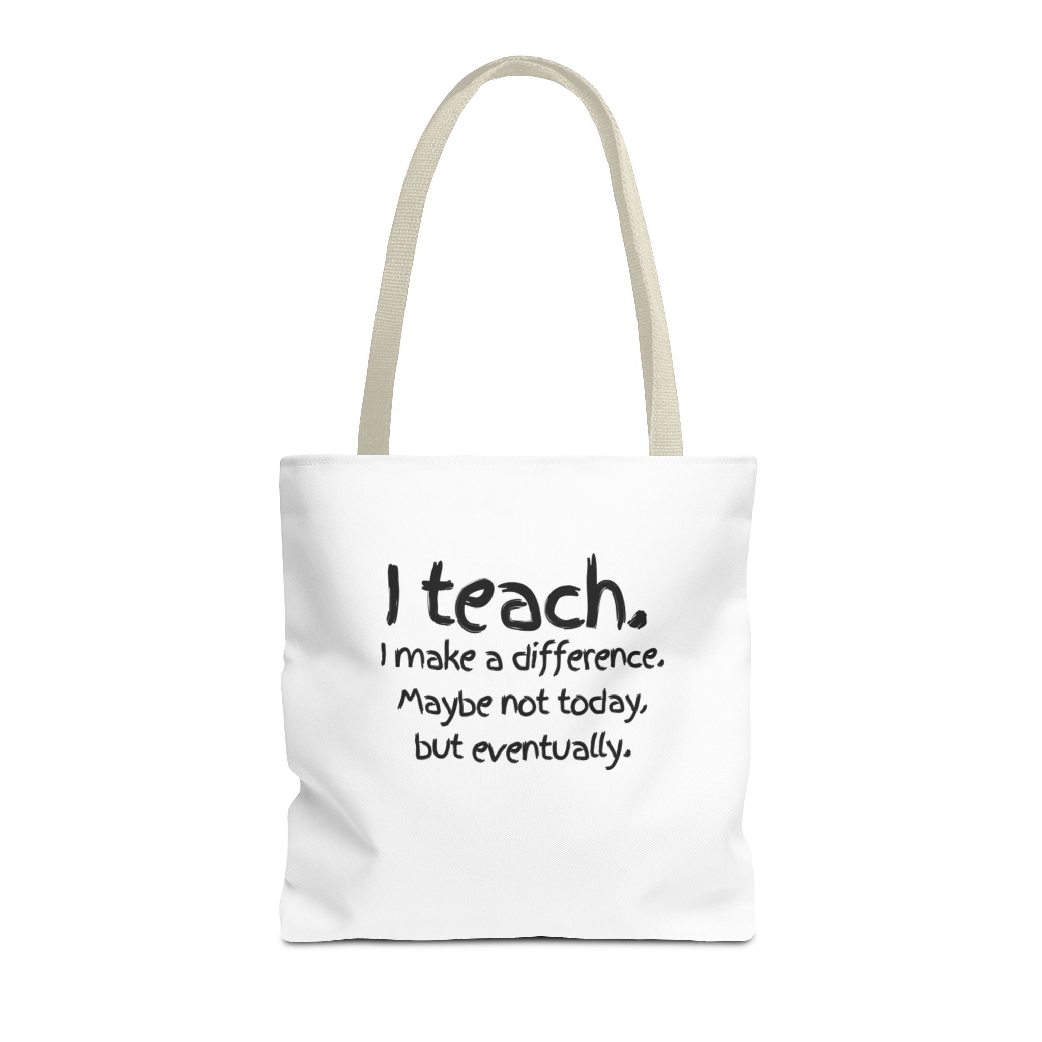 Teacher Tote Bag — "I teach. I make a difference. Maybe not today, but eventually."