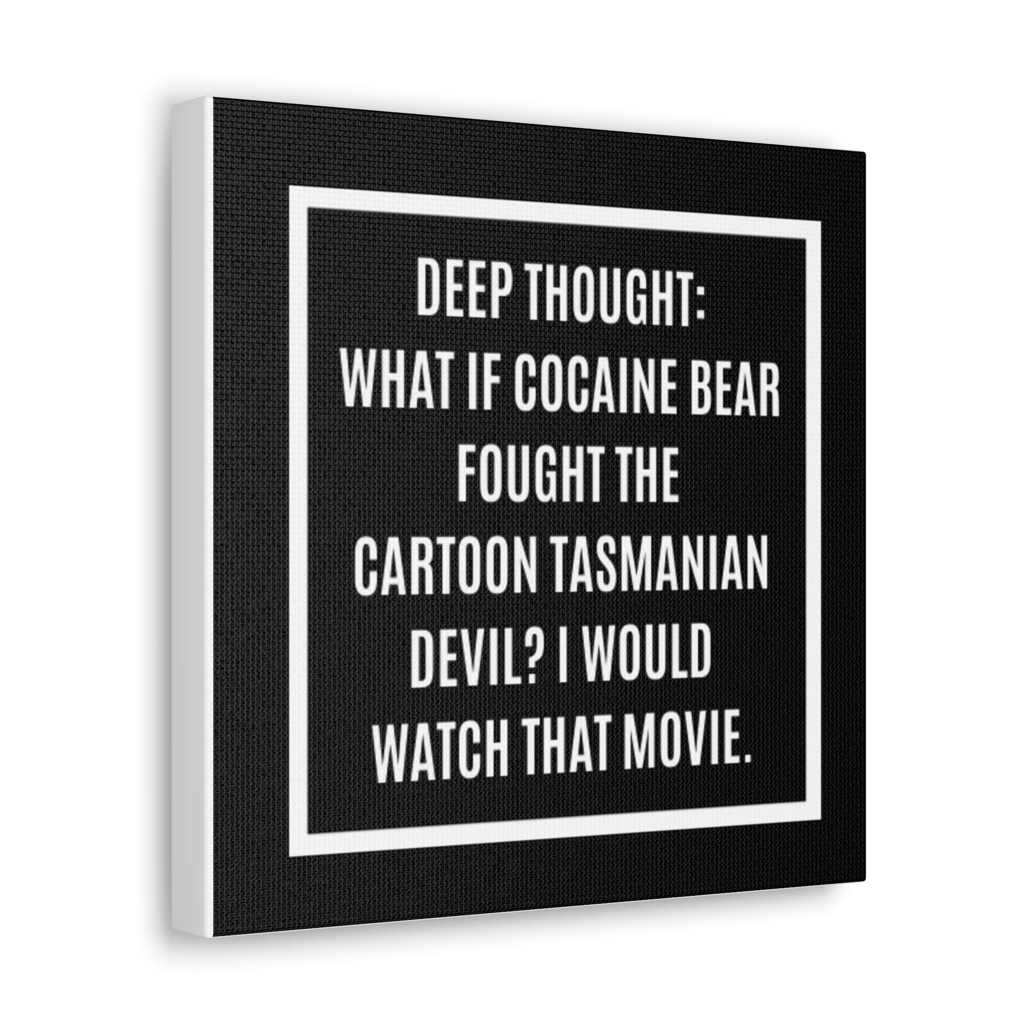 Canvas Wall Art – “Deep Thought: What If Cocaine Bear Fought the Cartoon Tasmanian Devil? I Would Watch That Movie.”