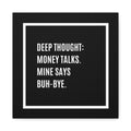 Canvas Wall Art - "Deep Thought: Money Talks. Mine Says Buh-Bye." Minimal Black Quote Print