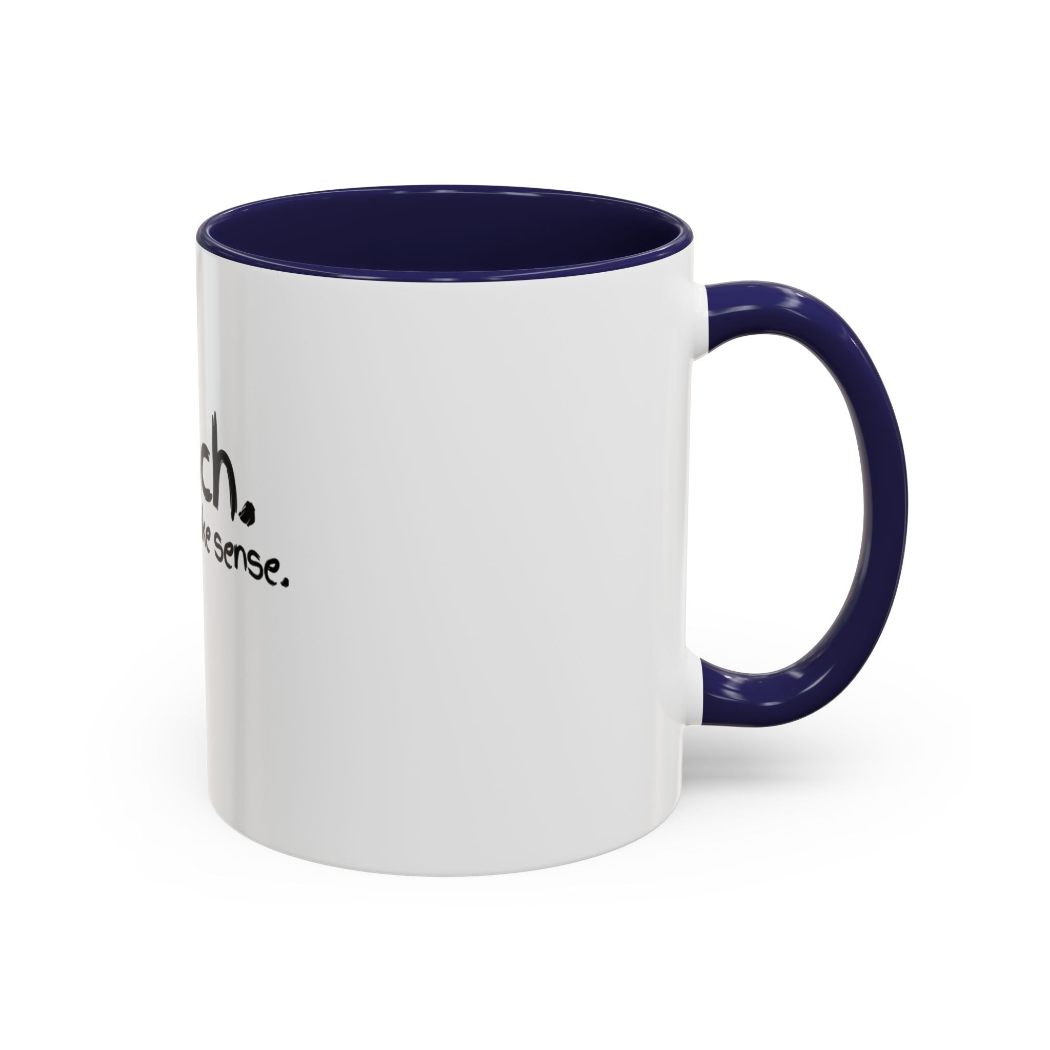 Teacher Coffee Mug - "I Teach. I Make It Make Sense." Accent Ceramic Mug (11/15oz)