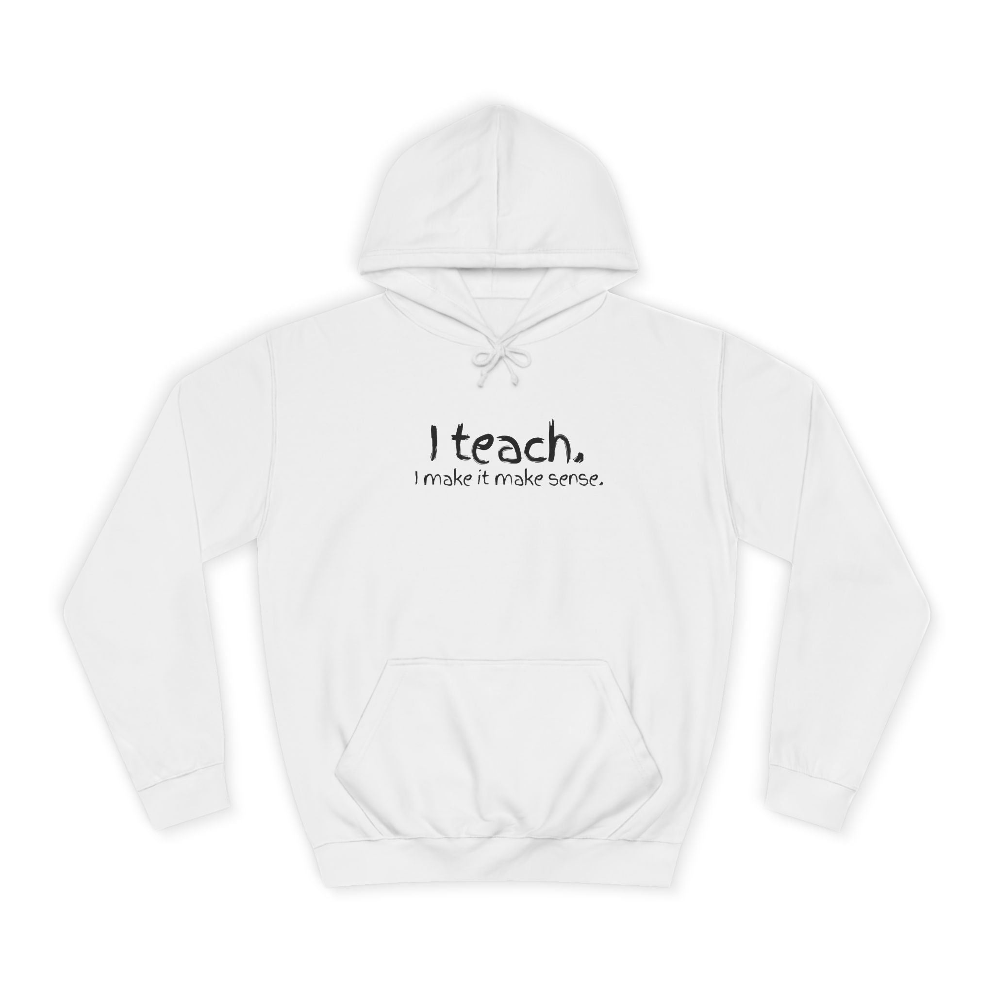 Teacher Hoodie - "I teach." Minimal Front + Colorful Original Art Back