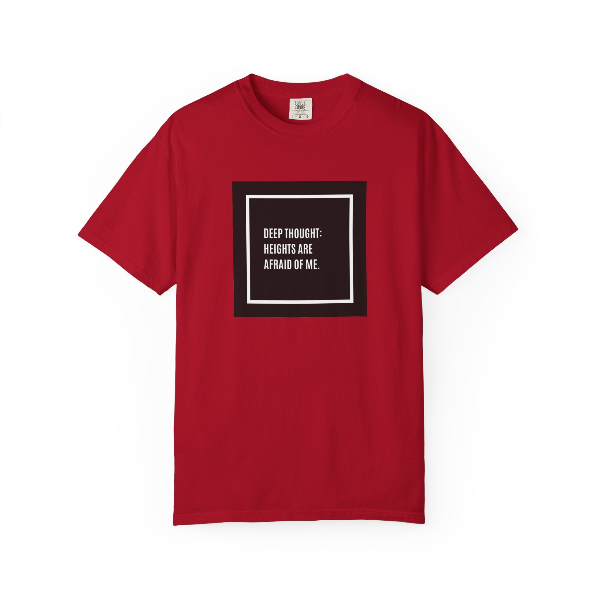 “Deep Thought: Heights Are Afraid of Me” T-Shirt