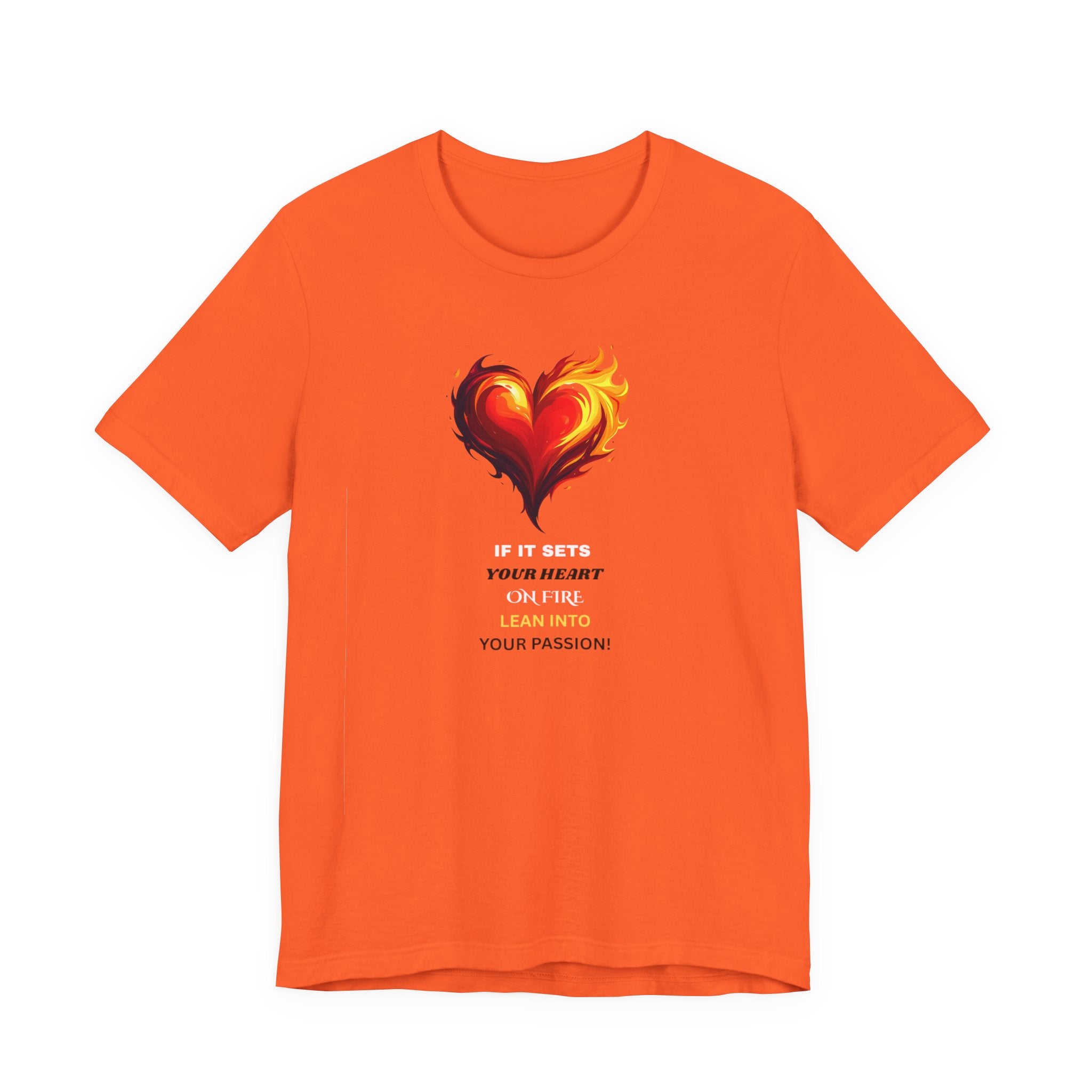 If It Sets Your Heart On Fire! Unisex Tee, Inspirational Gift, Casual Wear, Valentine's Day, Art Lover Shirt, Everyday Comfort