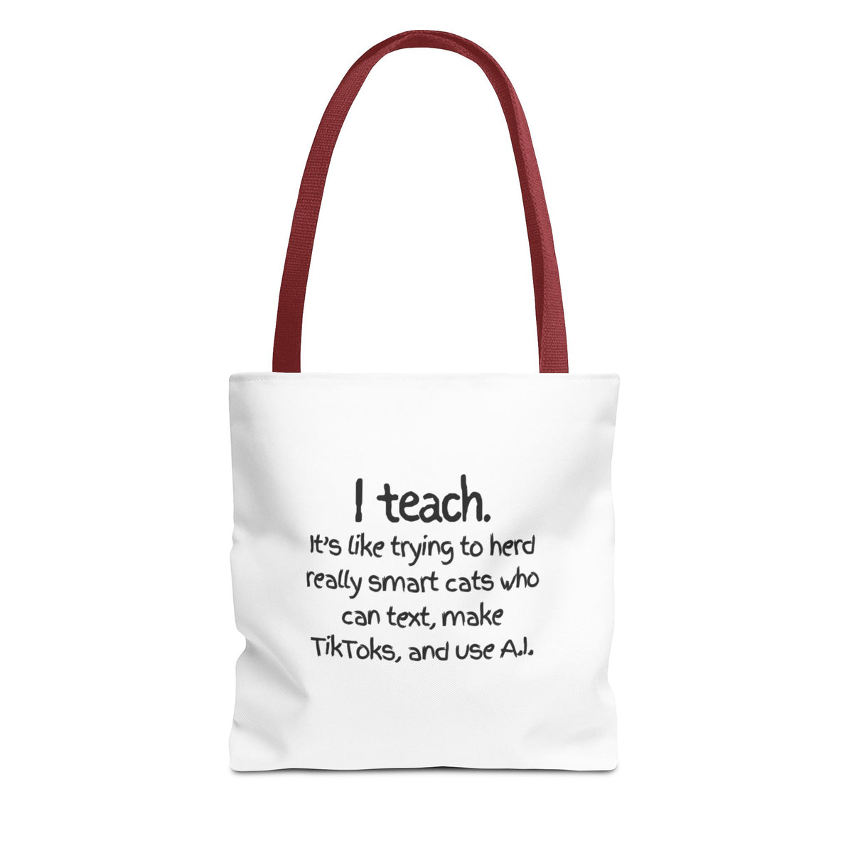 Teacher Tote Bag — “I teach. It’s like trying to herd really smart cats who can text, make TikToks, and use AI.”