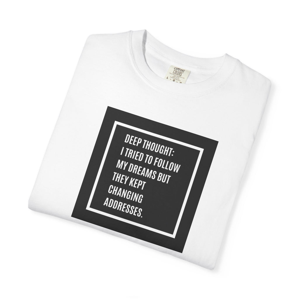 "Deep Thought: I Tried to Follow My Dreams" Minimal Quote Tee