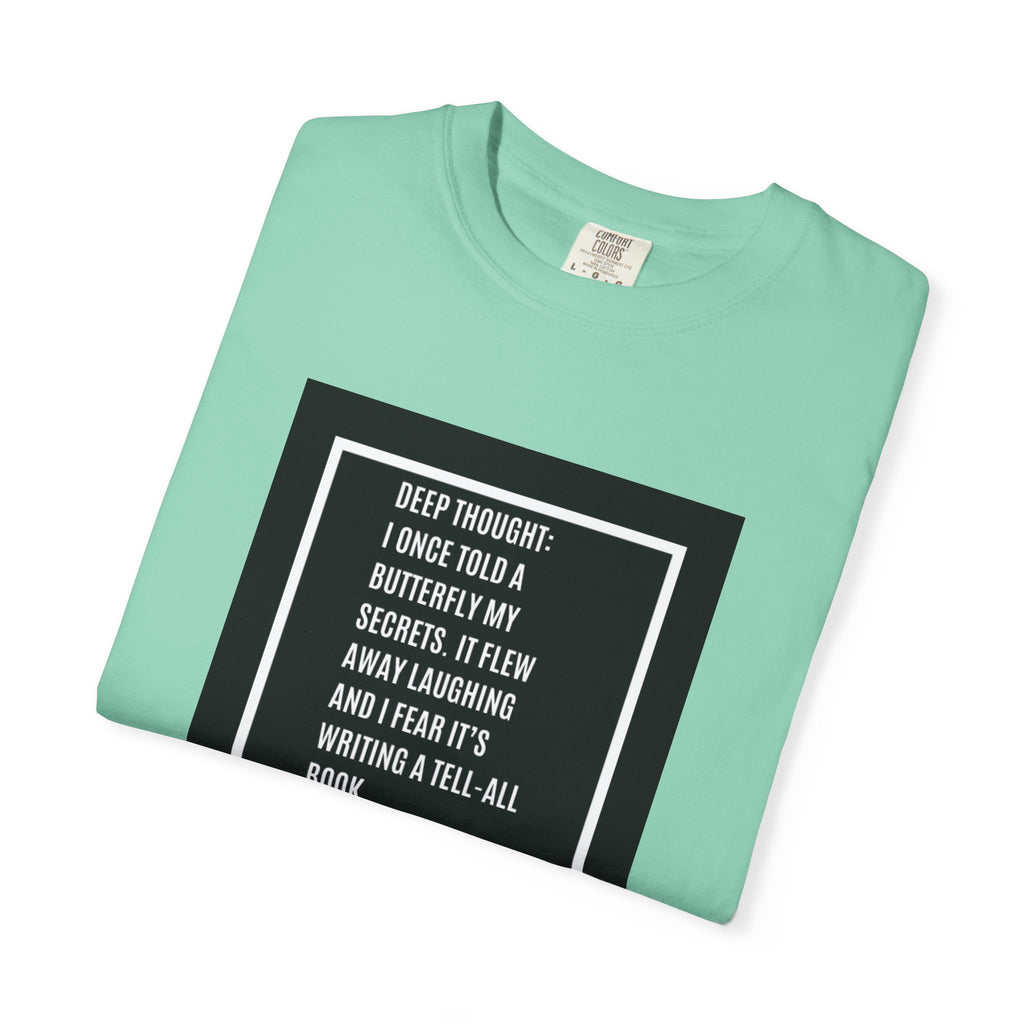 T-Shirt — "Deep Thought: I Once Told a Butterfly" Funny Quote Graphic Tee
