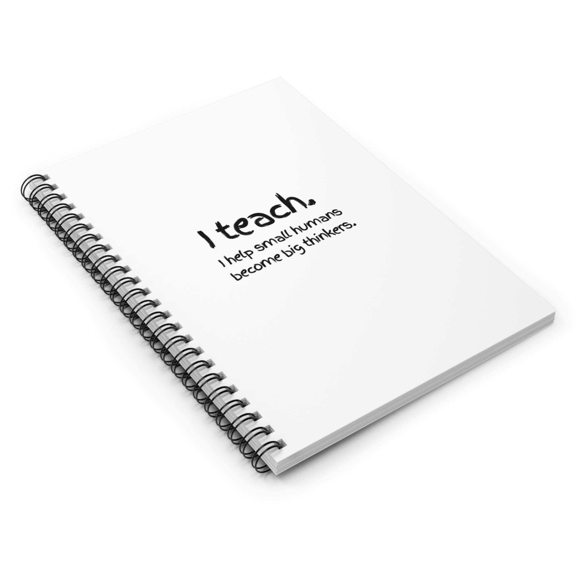 Teacher Spiral Notebook — “I teach. I help small humans become big thinkers.” Ruled Journal for Educators