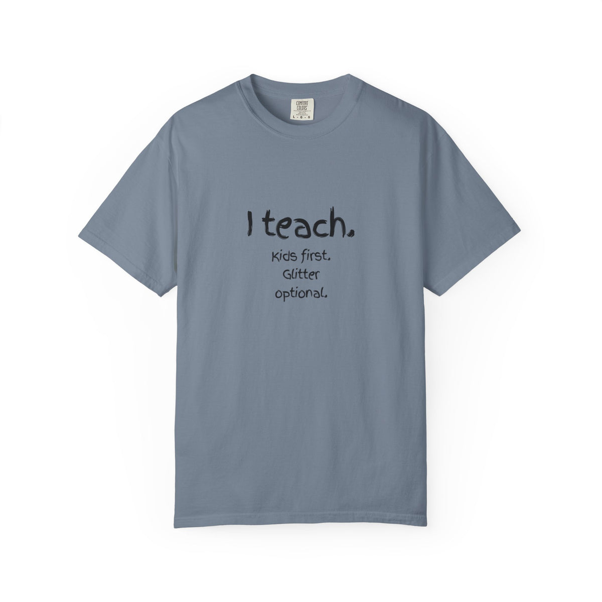 Teacher T-Shirt — "I teach. Kids first. Glitter optional." (Original Art Back)