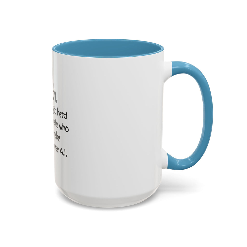 Teacher Coffee Mug — "I Teach. It's like trying to herd really smart cats who can text, make TikToks, and use A.I."