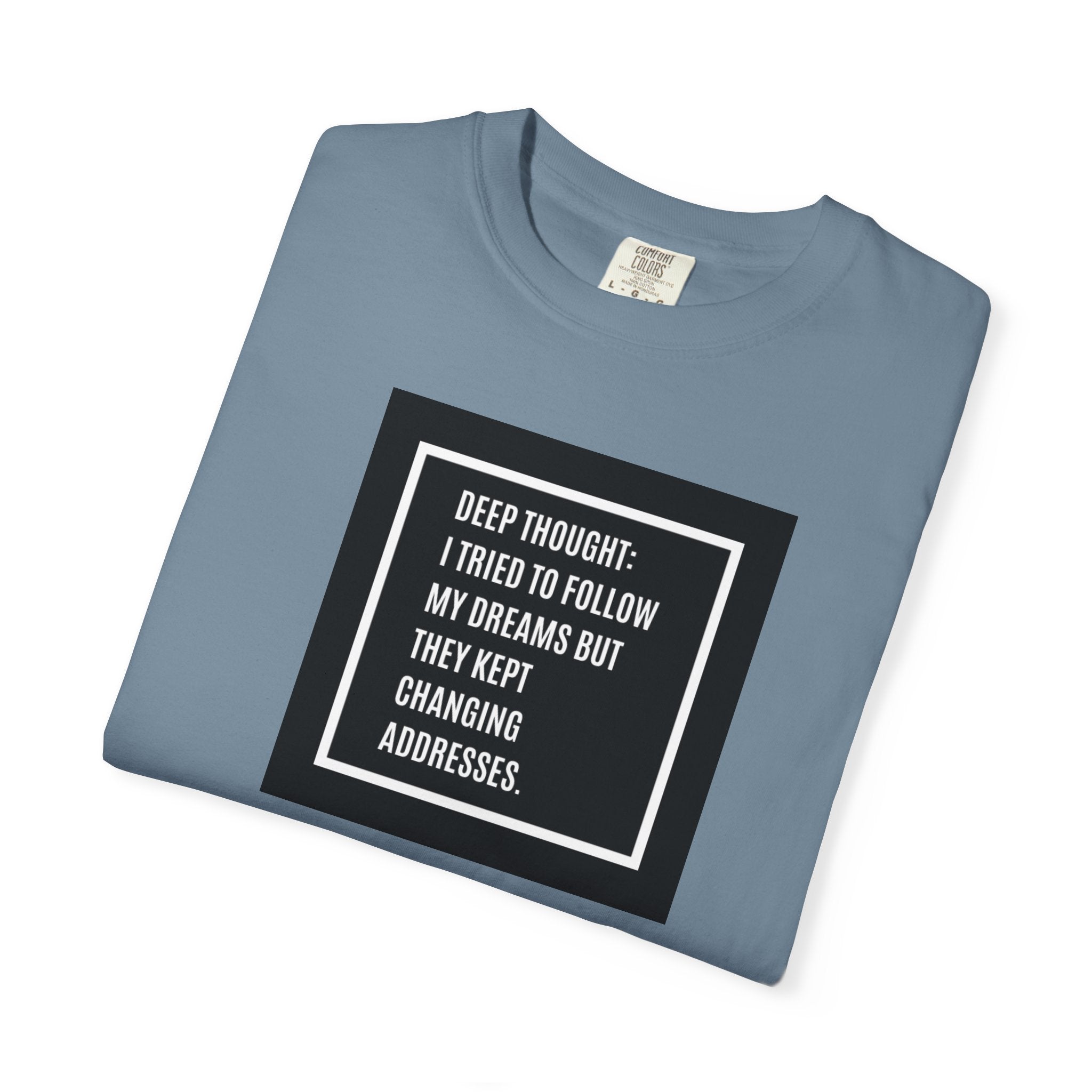"Deep Thought: I Tried to Follow My Dreams" Minimal Quote Tee