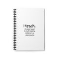 Teacher Spiral Notebook — “I teach. My super power is multi-tasking, Patience is a close second.” Ruled Journal