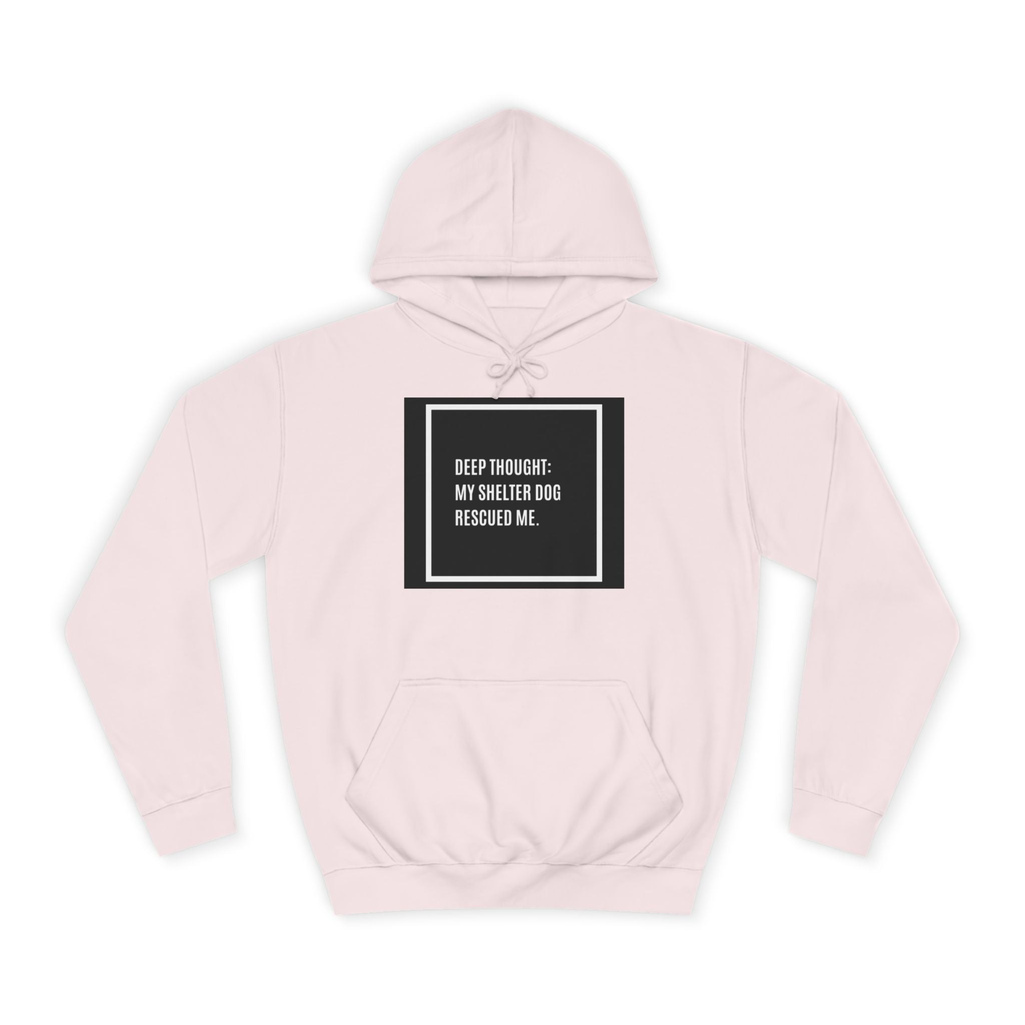 Hoodie — "Deep Thought: My Shelter Dog Rescued Me" Rescue Dog Hooded Sweatshirt