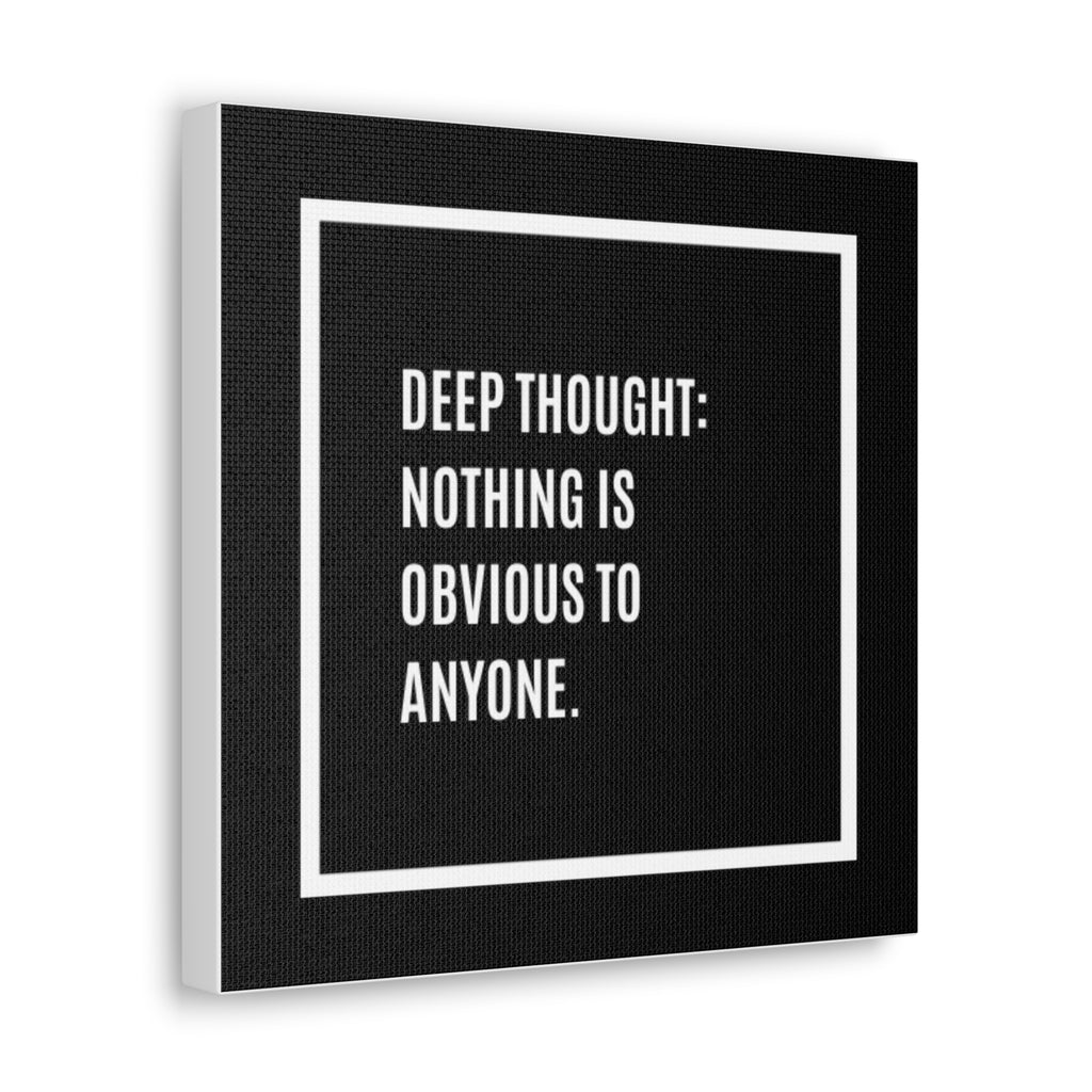 Canvas Wall Art — "Deep Thought: Nothing Is Obvious to Anyone." Minimalist Quote Print
