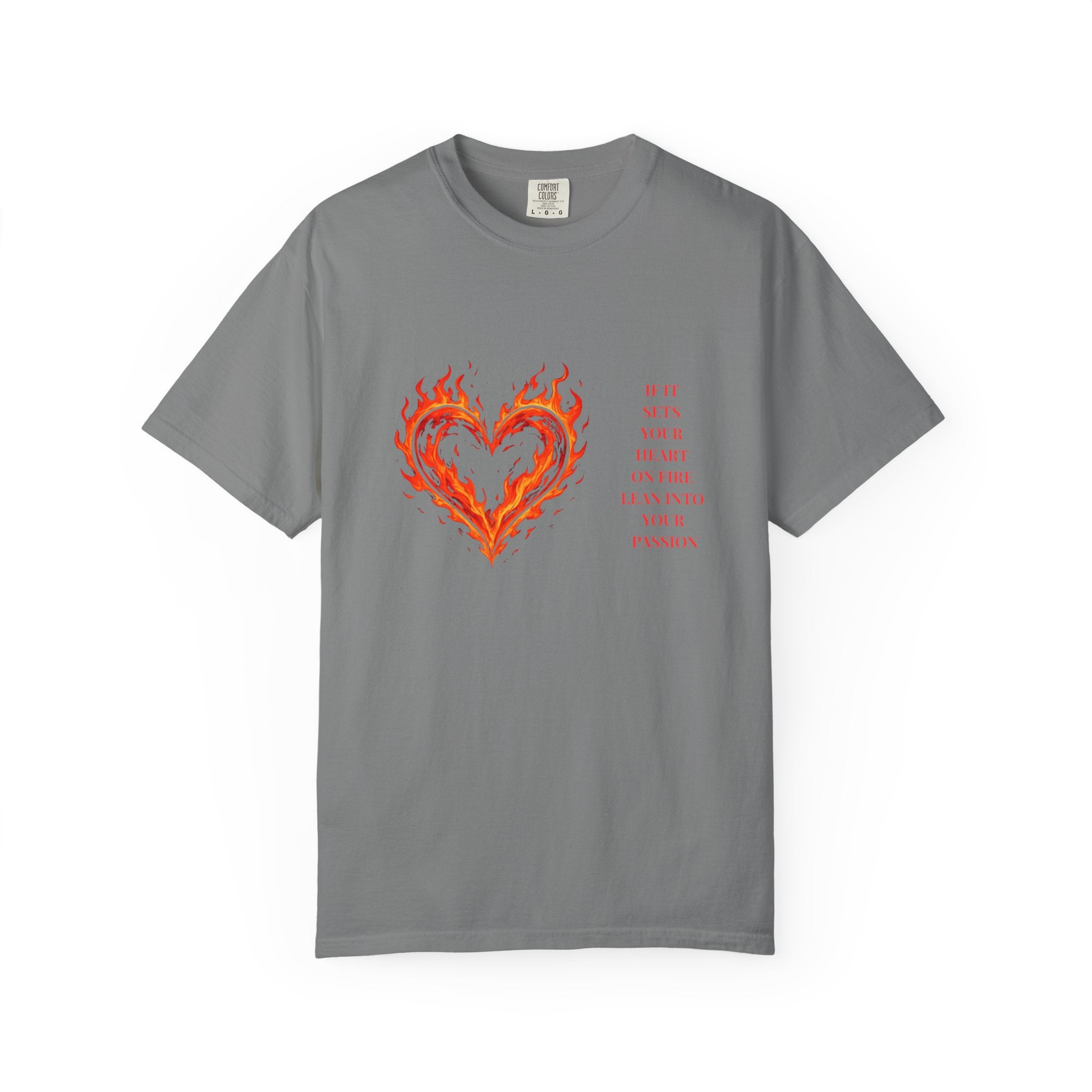If It Sets Your Heart On Fire Lean Into Your Passion: Flaming Heart Graphic Tee
