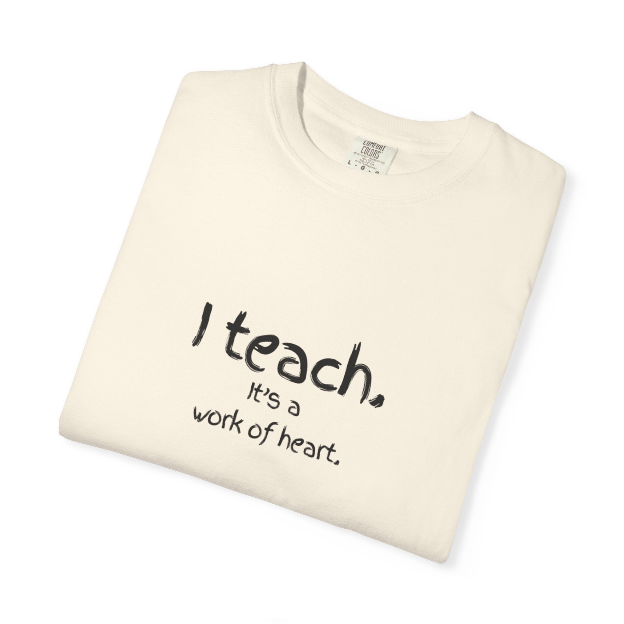 I Teach It's a Work of Heart T-Shirt — Teacher Appreciation Tee