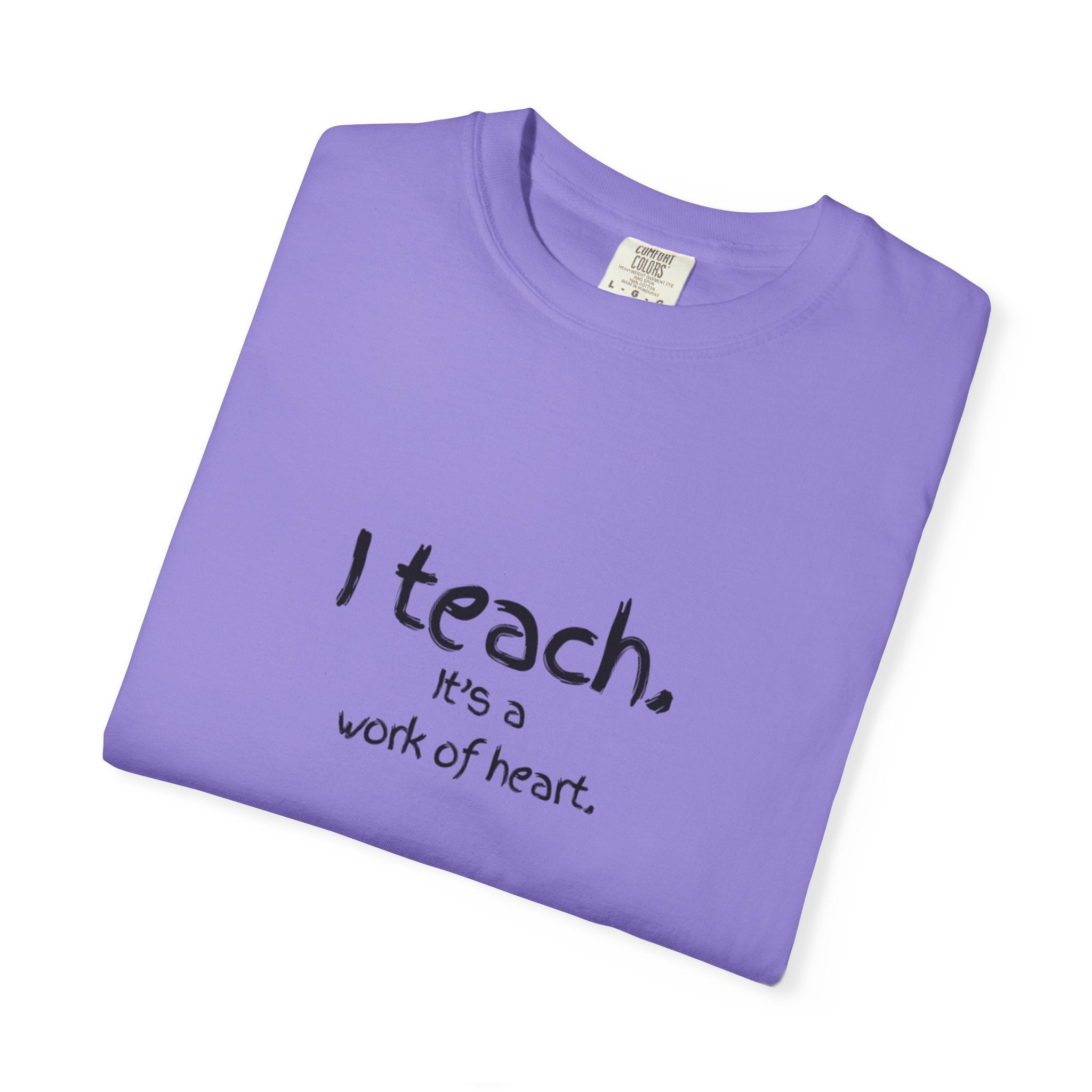 I Teach It's a Work of Heart T-Shirt — Teacher Appreciation Tee