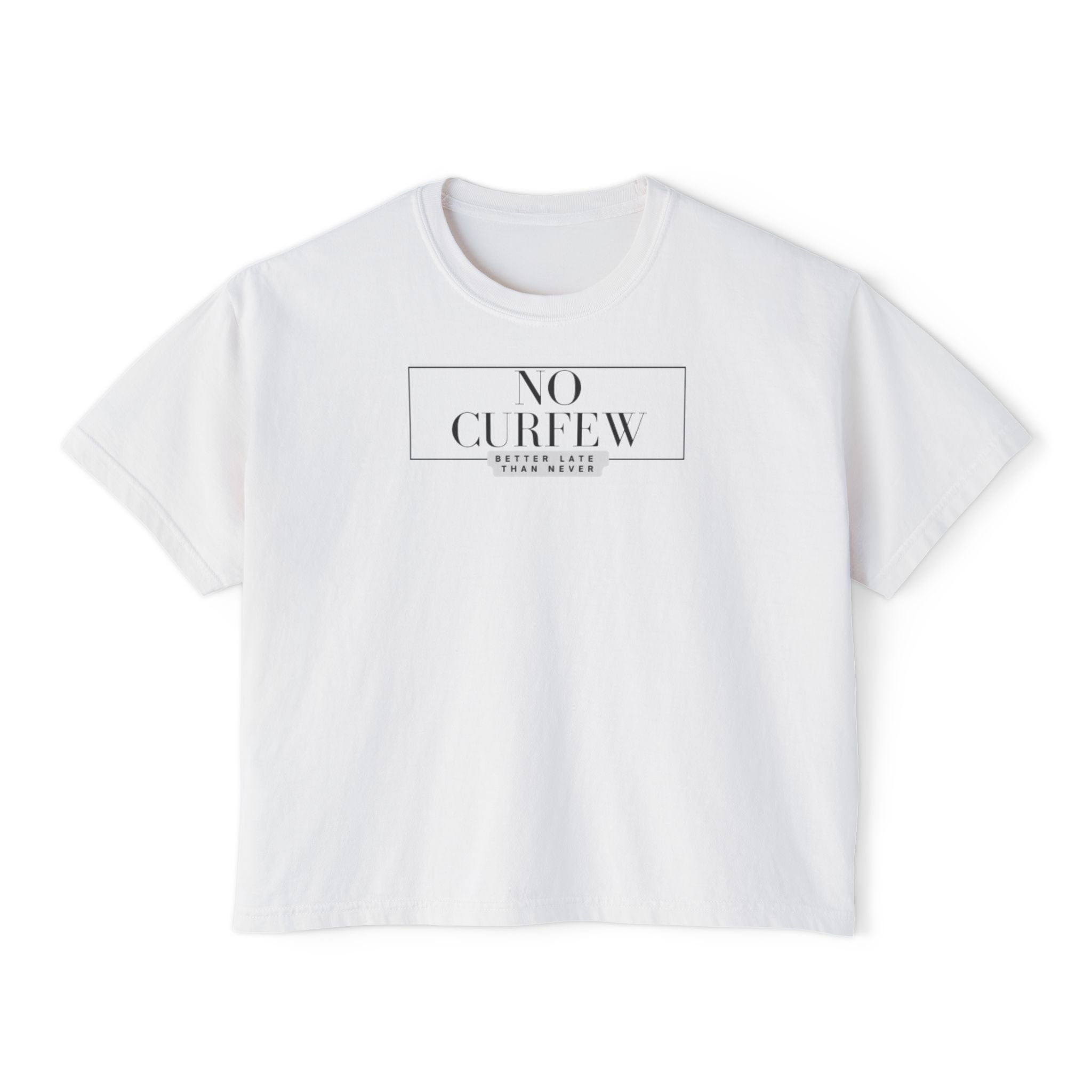 No Curfew...Better Late Than Never Women's Boxy Tee
