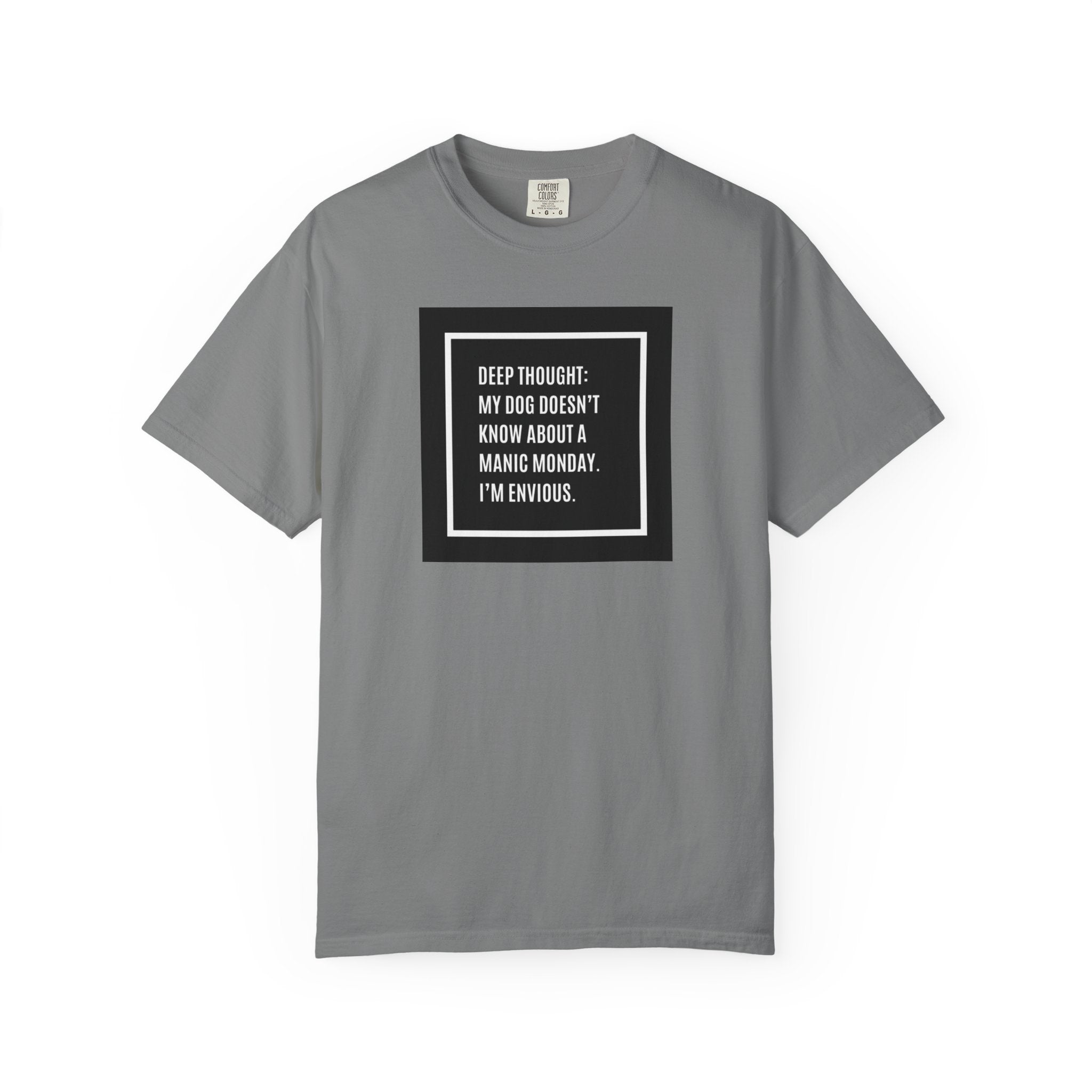 'Deep Thought: My Dog Doesn't Know About Manic Monday' Funny Pet Quote Tee