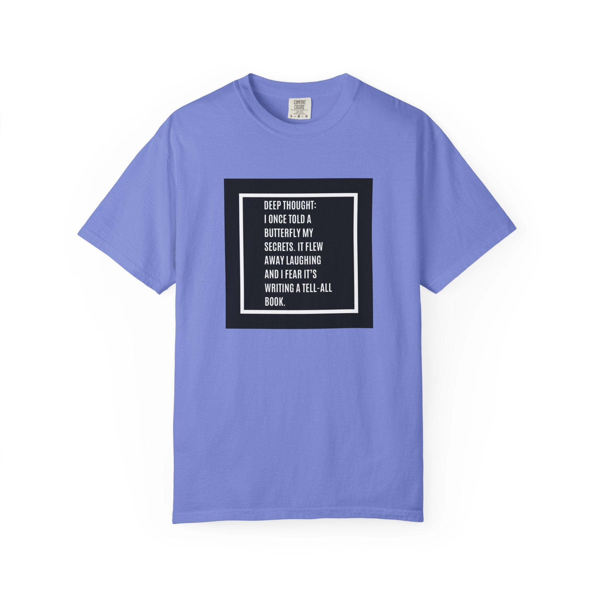 T-Shirt — "Deep Thought: I Once Told a Butterfly" Funny Quote Graphic Tee