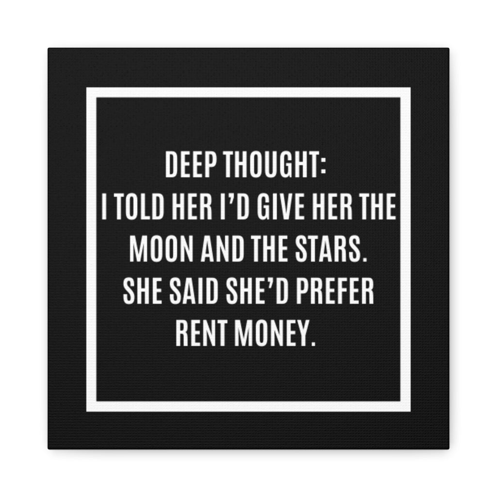 Canvas Wall Art - "Deep Thought: I Told Her I'd Give Her the Moon and the Stars. She Said She'd Prefer Rent Money."